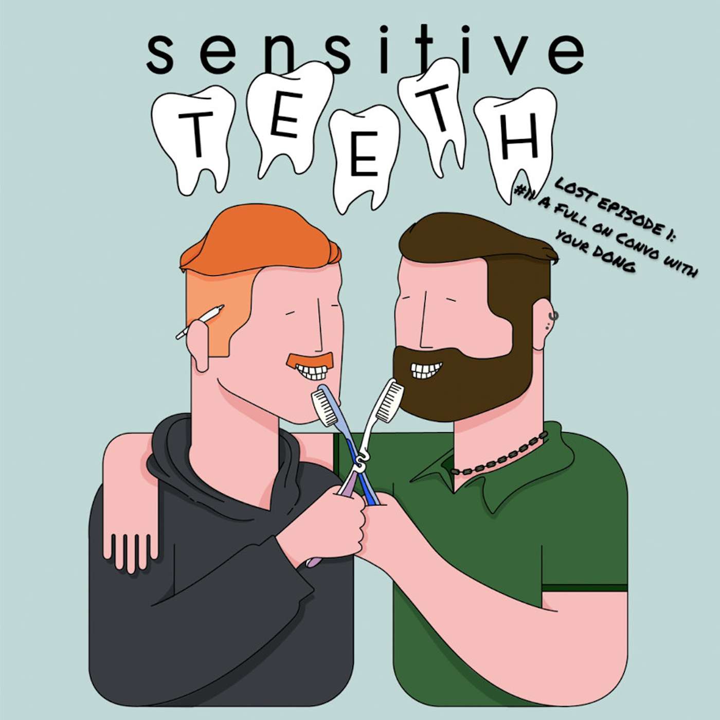 Sensitive Teeth - #11 LOST EPISODE NUMBER 1: A Full On Convo with Your Dong