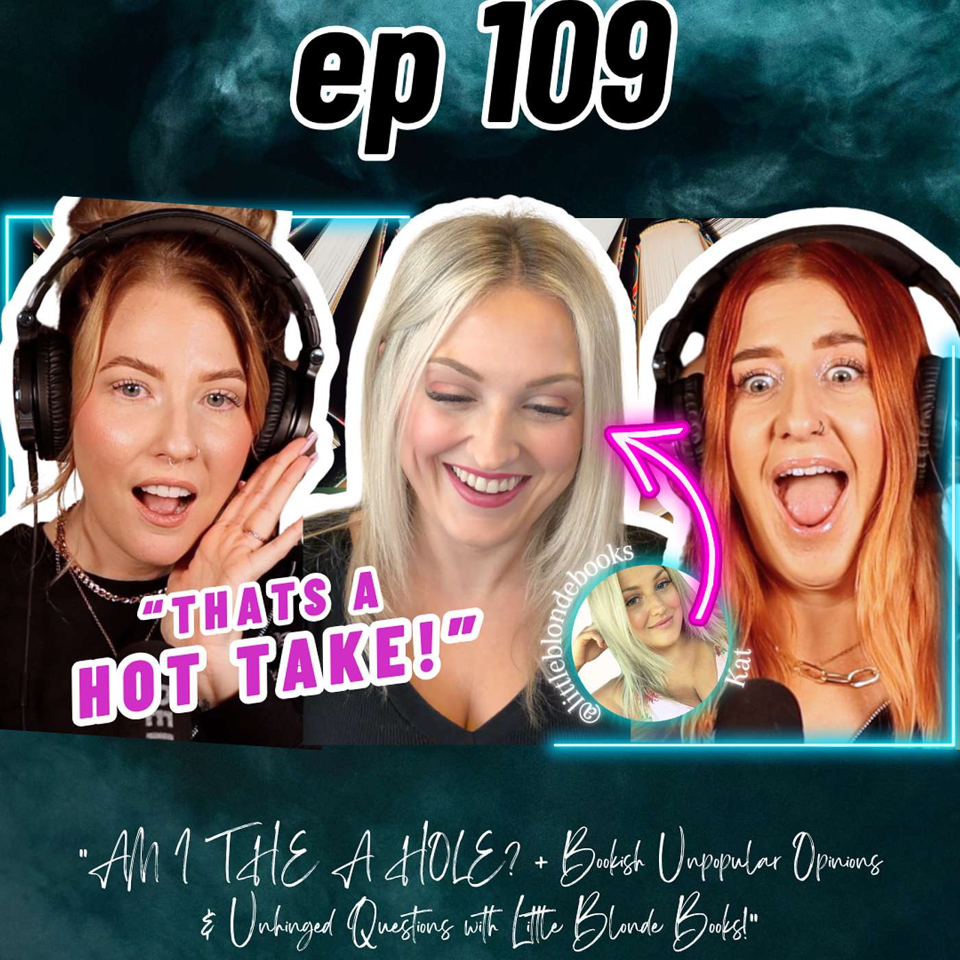 Ep 109 AM I THE A HOLE? + Bookish Unpopular Opinions & Unhinged Questions w/ Little Blonde Books! episode artwork