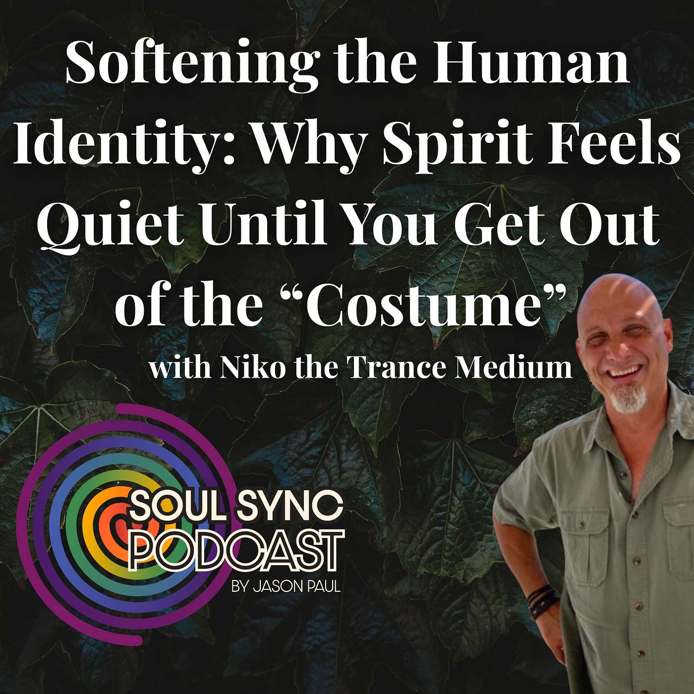 You’re Not the Costume: Softening the Human Identity to Hear Spirit Clearly - with Niko the Medium