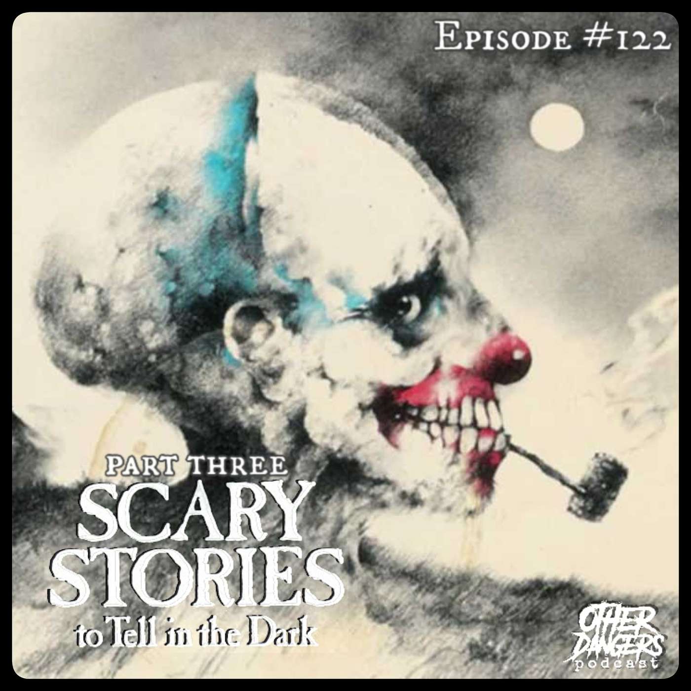 Episode 122: Scary Stories To Tell In The Dark Part Three