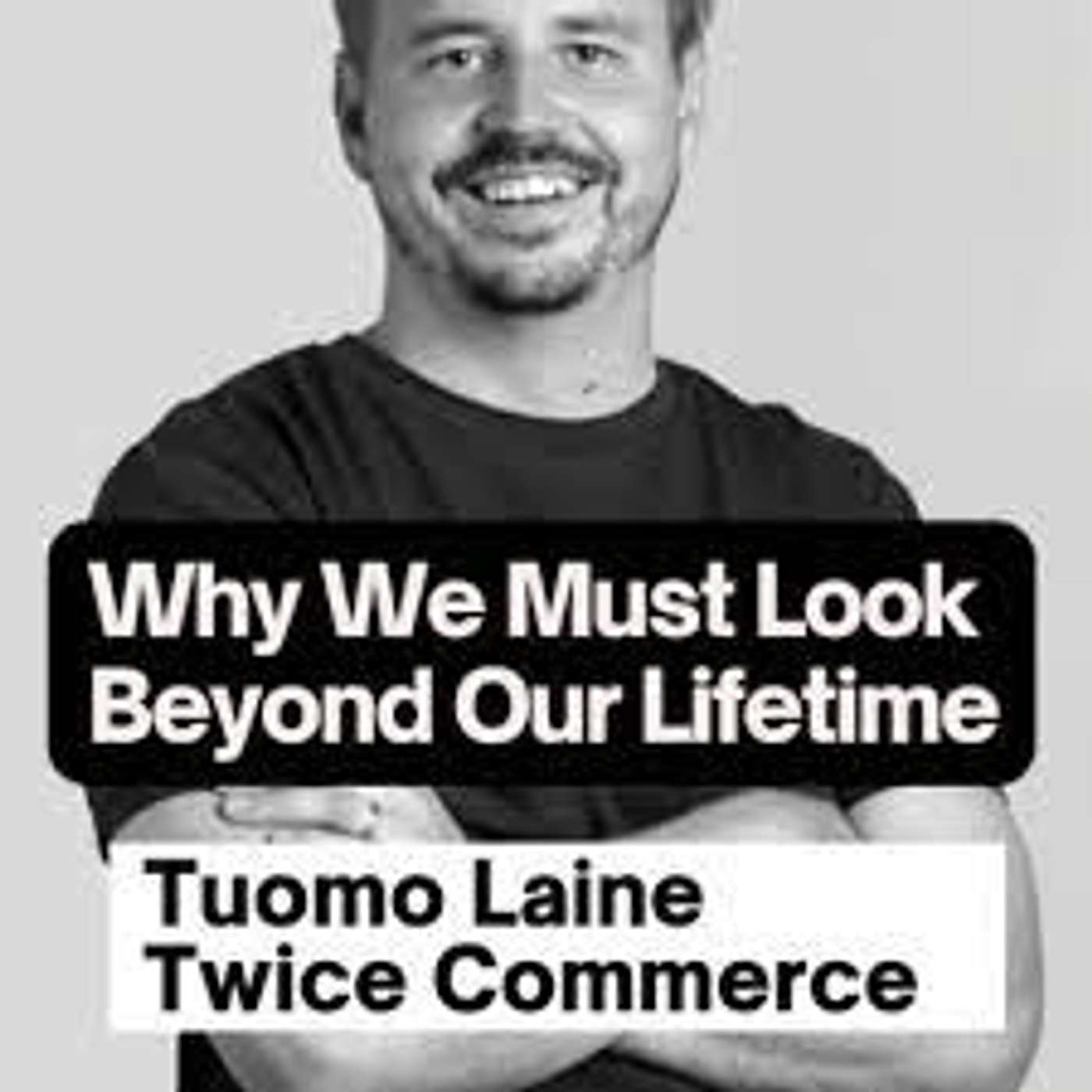 Season 3: Episode 1 - Tuomo Laine, CEO and Co-Founder @ Twice Commerce