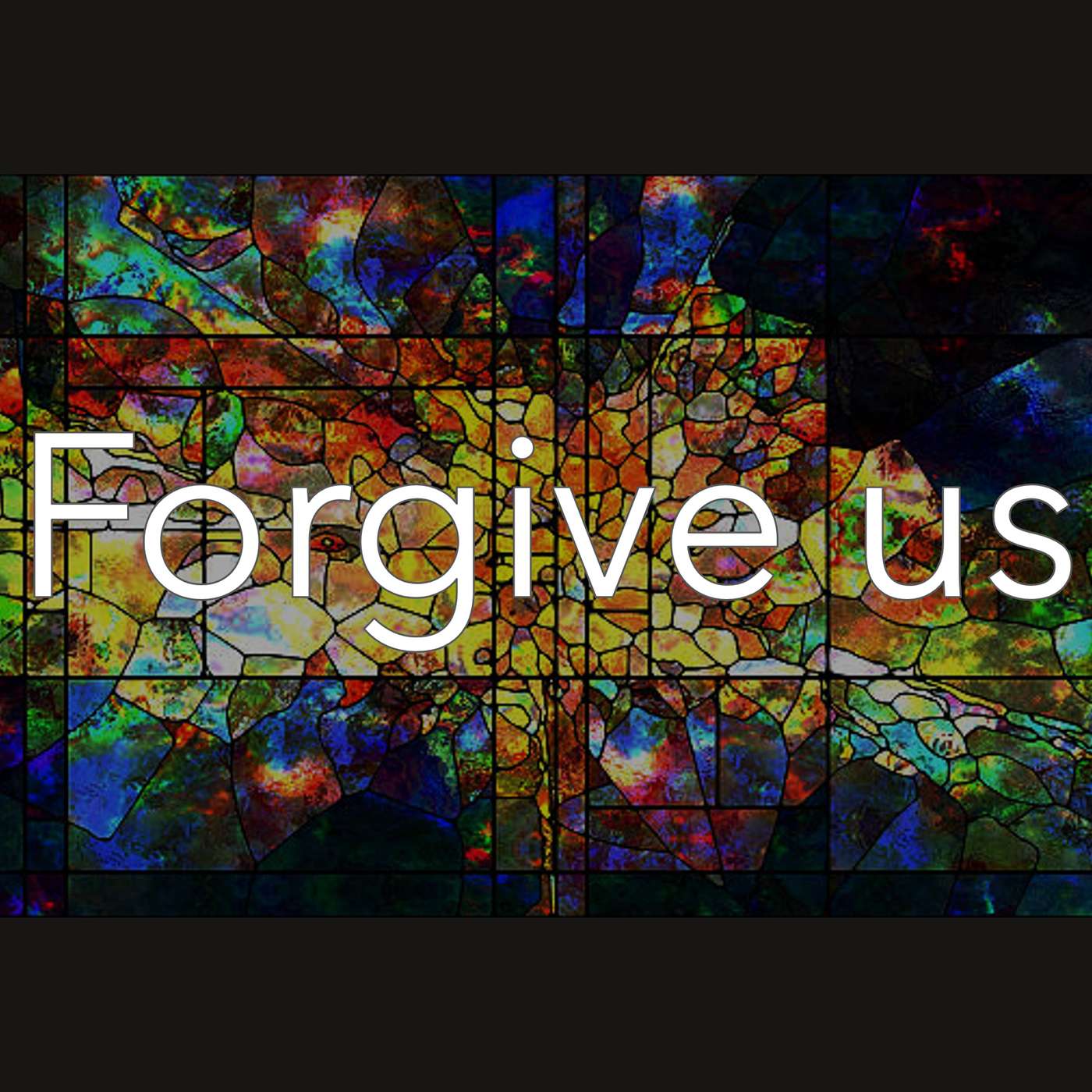 Forgive us