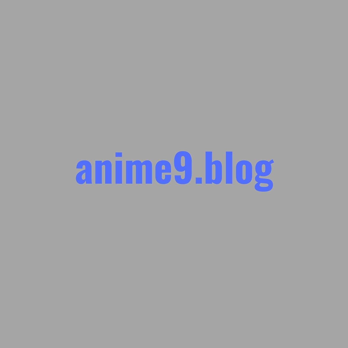 Anime9 - HD Anime Viewing Hub for Series and Episodes