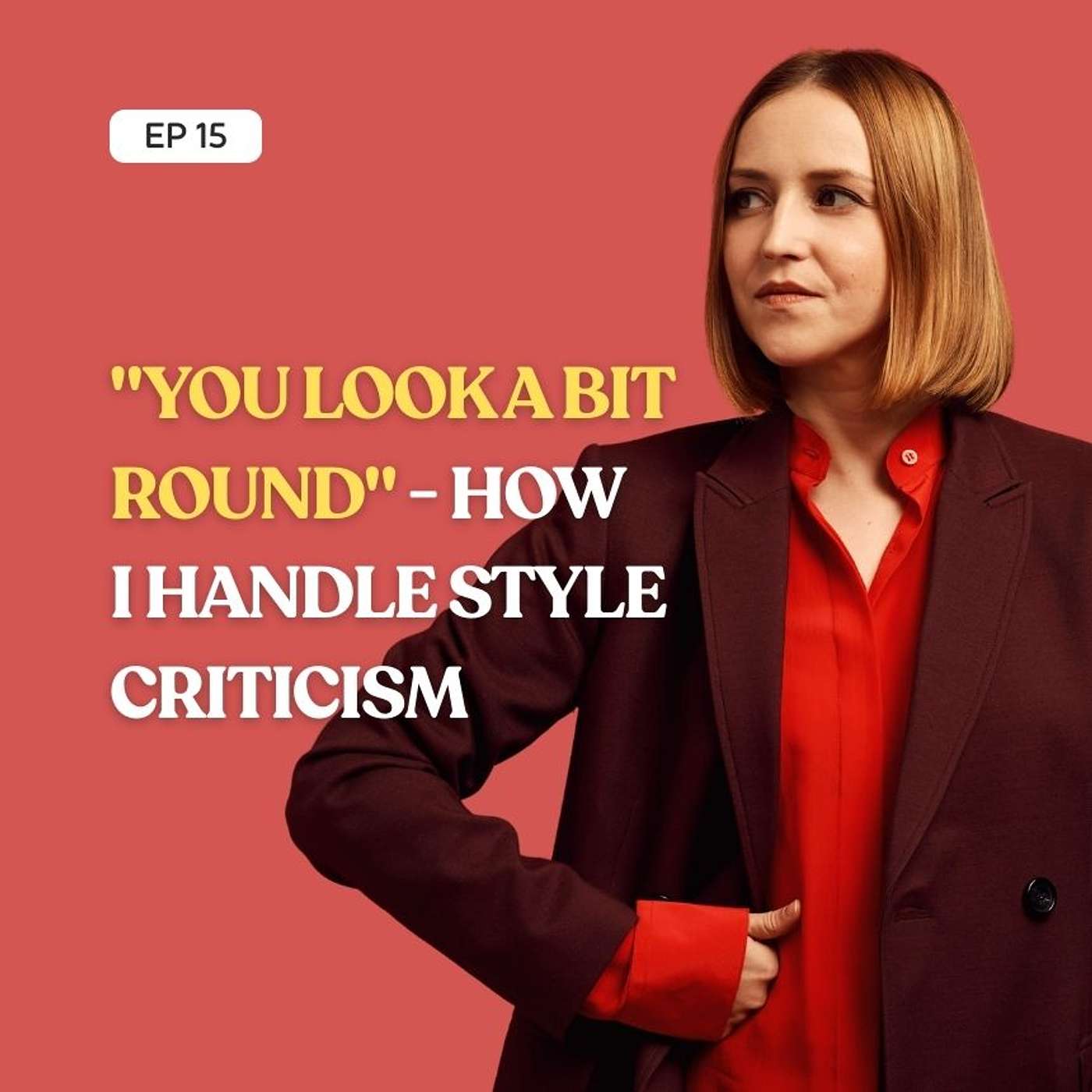 “You Look a Bit Round”. How I Handle Style Criticism. “You Look a Bit Round”. How I Handle Style Criticism.