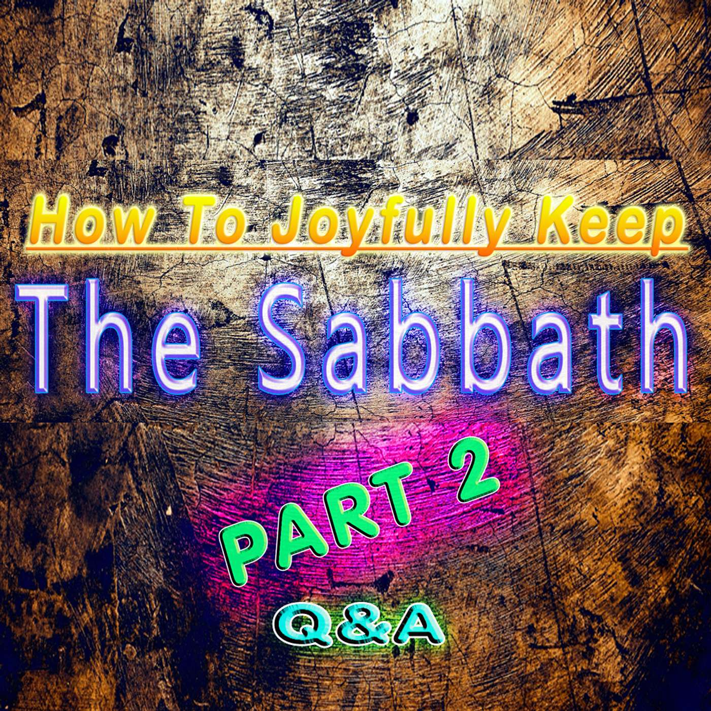 BIBLE STUDY: Part 2 Q&A “How To Joyfully Keep The Sabbath” Burden Breakers
