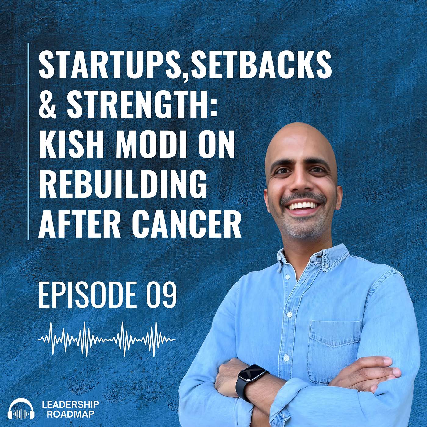 Episode #9: Startups, Setbacks & Strength: Kish Modi on Rebuilding After Cancer Episode #9: Startups, Setbacks & Strength: Kish Modi on Rebuilding After Cancer