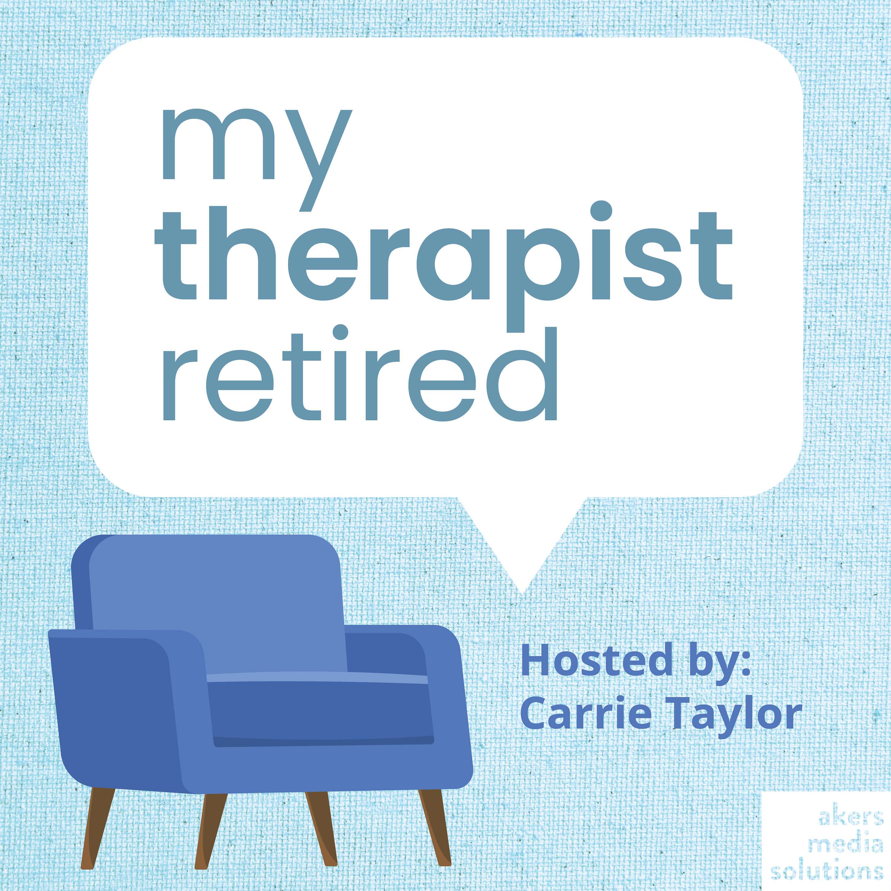 My Therapist Retired