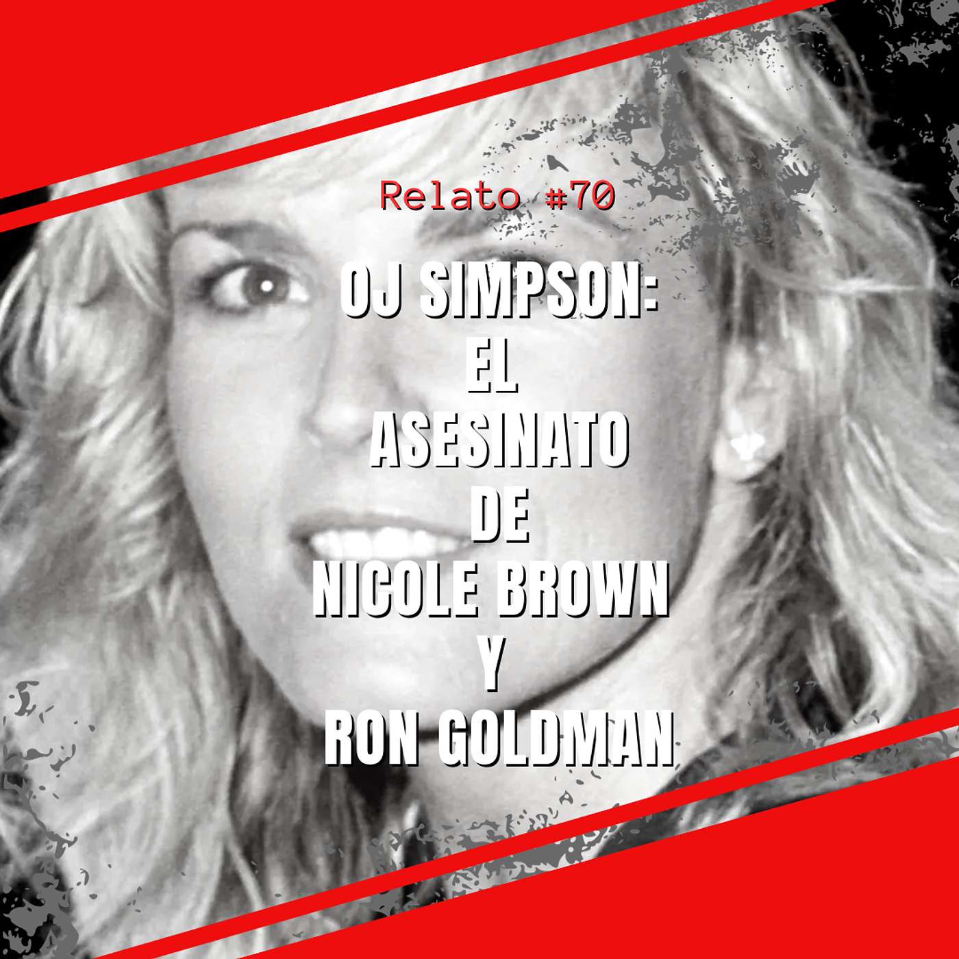 Relato #70: OJ Simpson: El Asesinato de Nicole Brown y Ronald Goldman