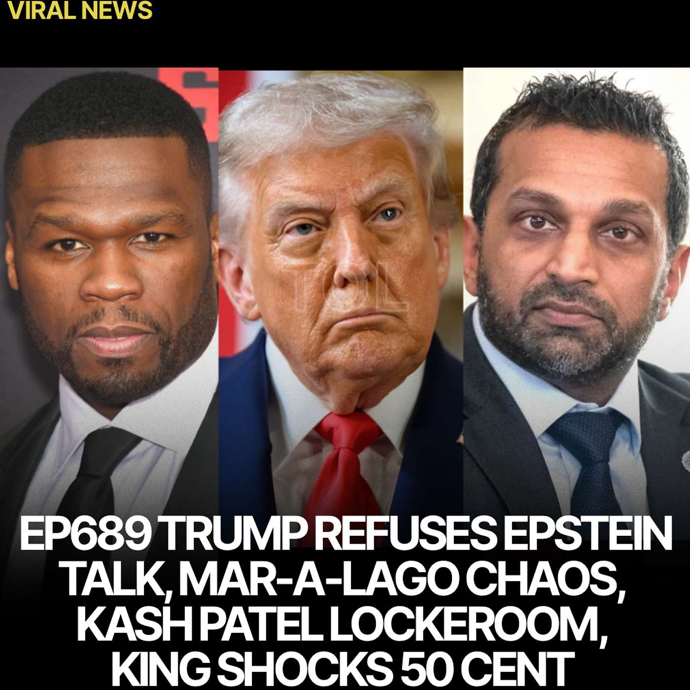 EP689 TRUMP REFUSES EPSTEIN TALK | MAR-A-LAGO CHAOS | KASH PATEL LOCKEROOM | KING SHOCKS 50 CENT