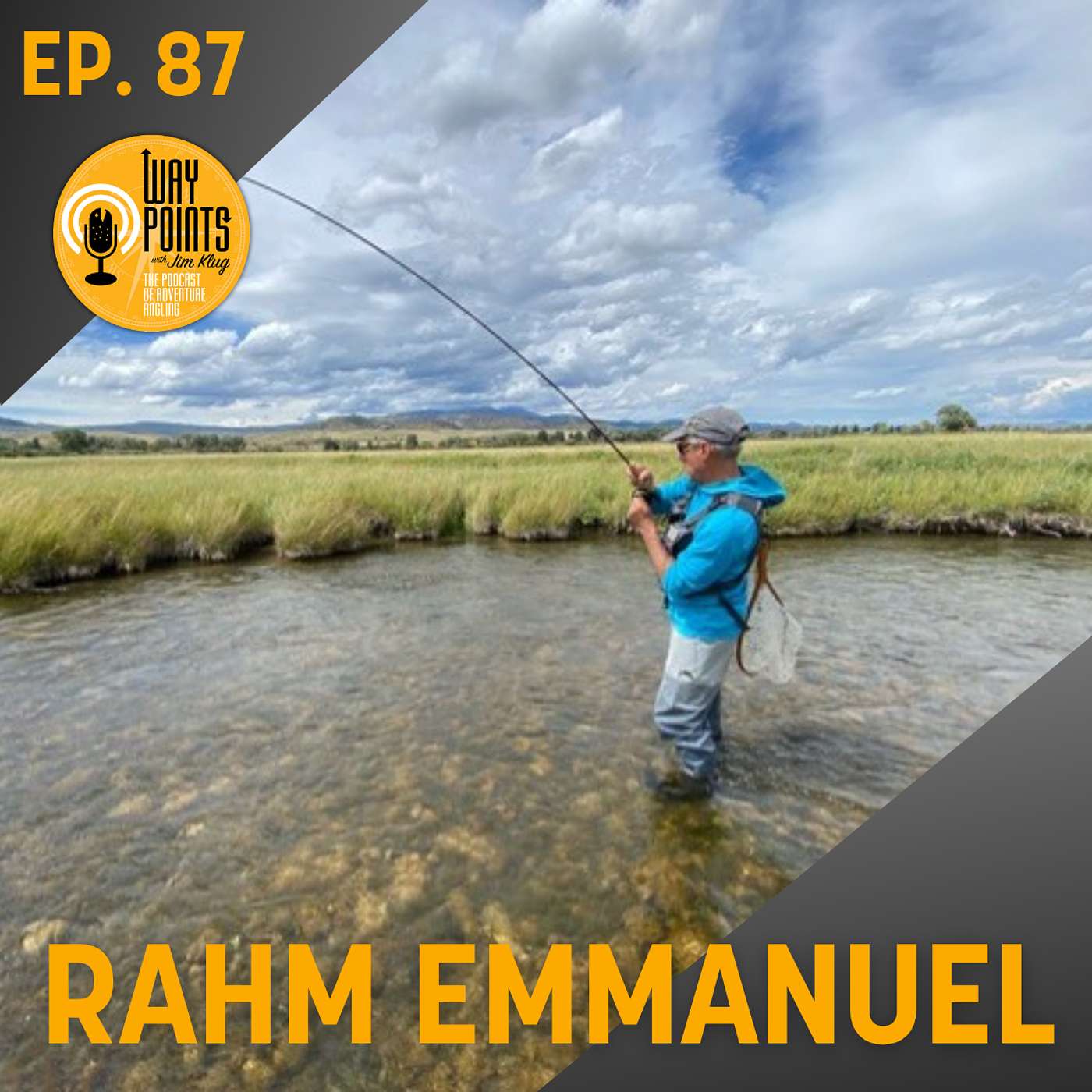 Episode 87 - RAHM EMANUEL - From the White House to the River. And ... Could the Next President Be a Fly Fisherman?
