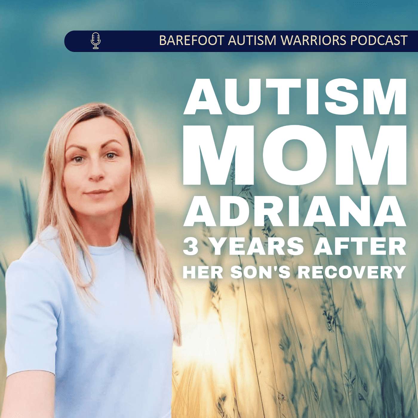 BAREFOOT AUTISM WARRIORS turn autism around podcast. | Recovery strategies for ambitious, health-conscious, Christian moms who want to go from tantrums and eloping to peace and independence.