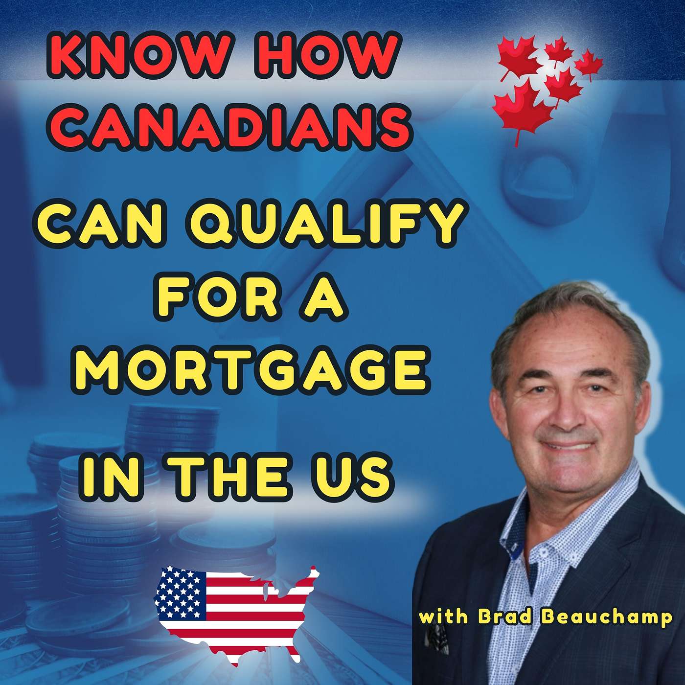 Know how Canadians can qualify for a mortgage in the US with Brad Beauchamp