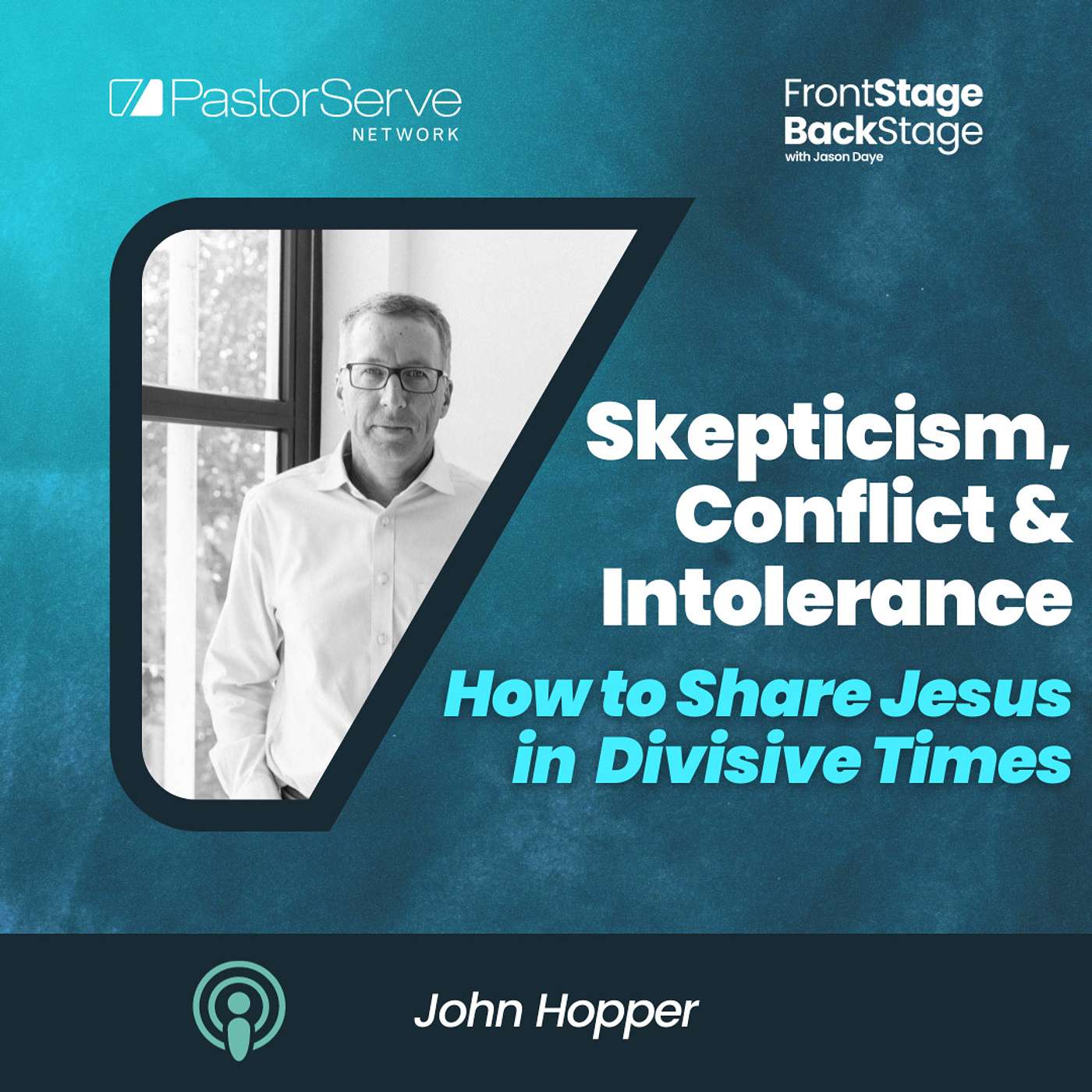 Skepticism, Conflict & Intolerance: How to Share Jesus in Divisive Times  - John Hopper - 86 - FrontStage BackStage with Jason Daye