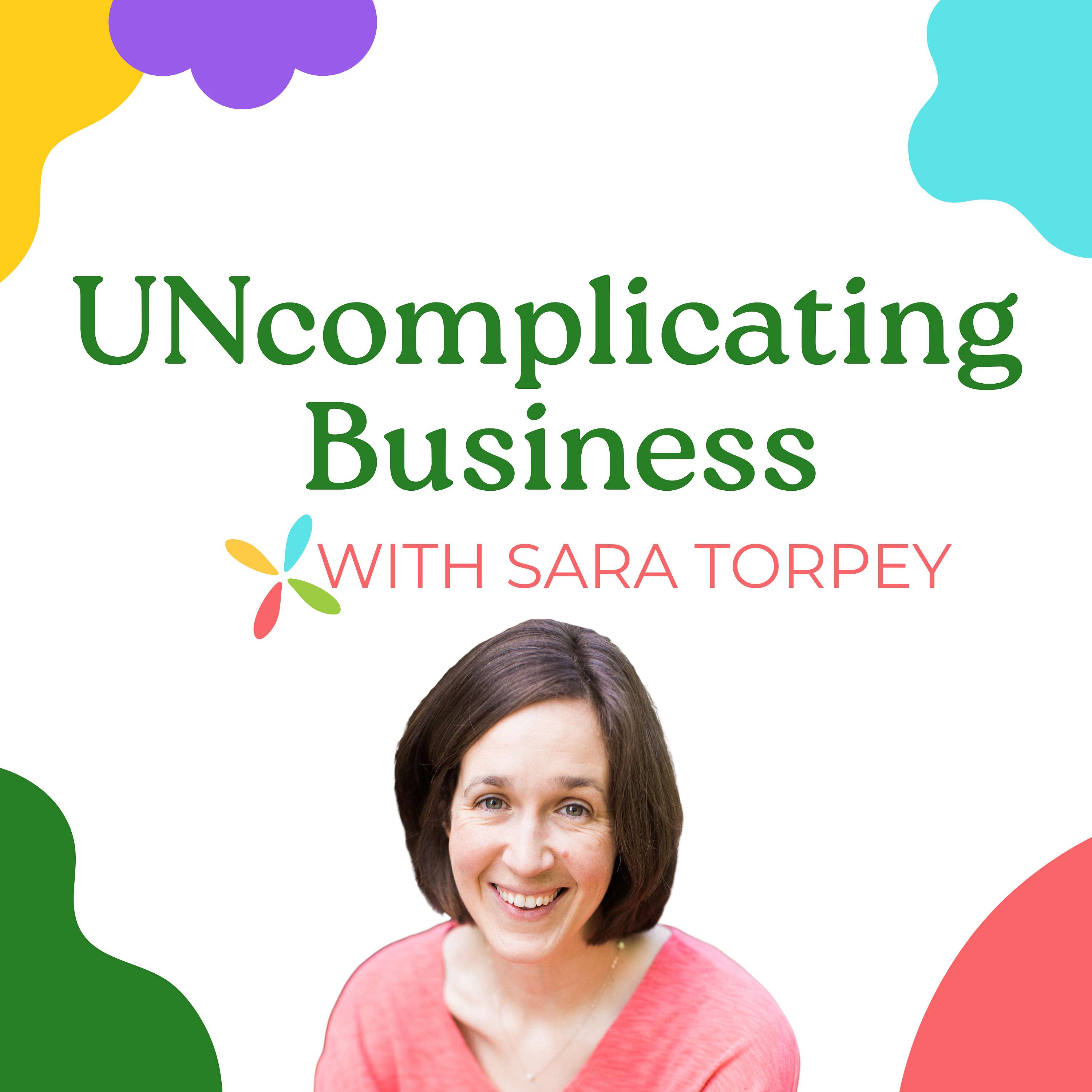 Uncomplicating Business with Sara Torpey