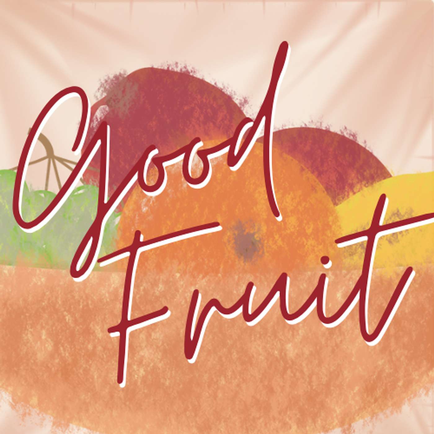 Good Fruit Podcast