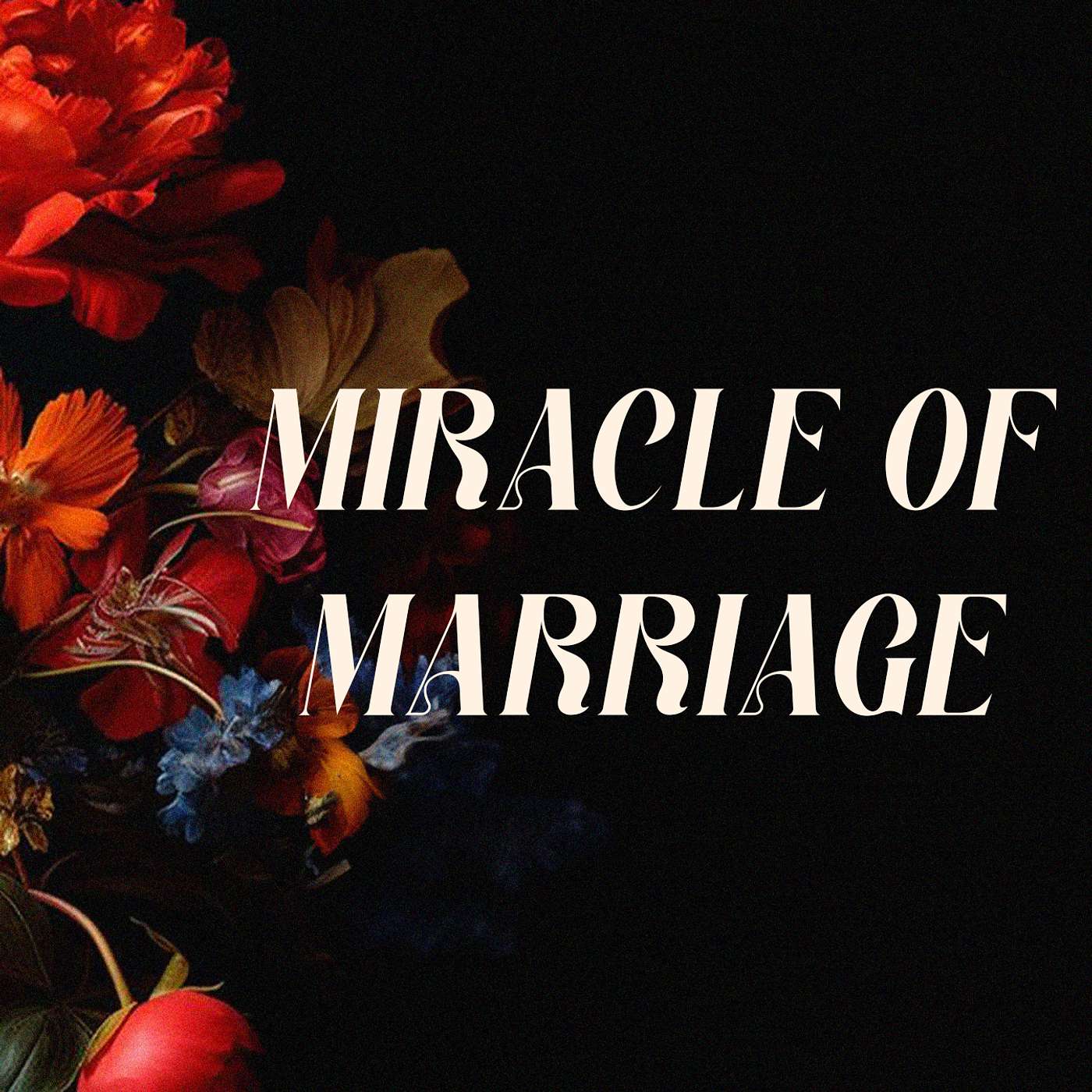 Miracle of Marriage - Manageable Methods for Making Marriage & Matrimony Magnificent episode artwork