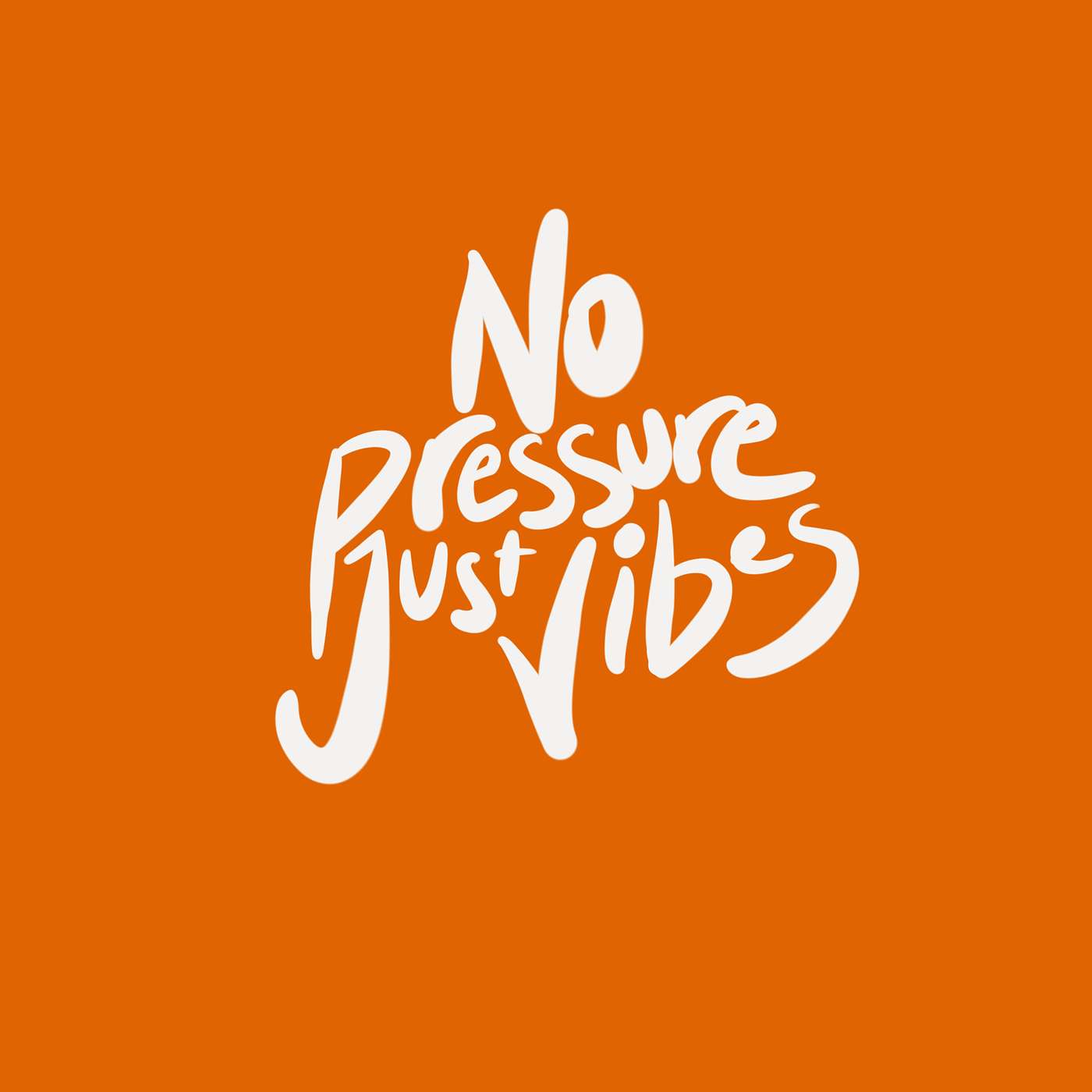 No Pressure, Just Vibes