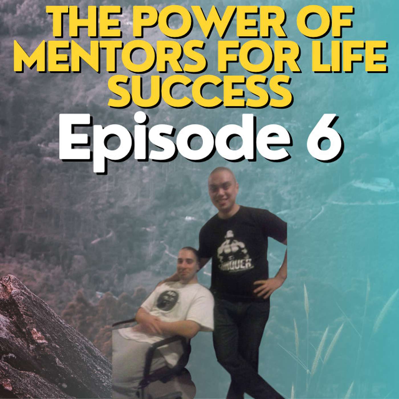 The Power of Mentors for Life Success | Episode 6