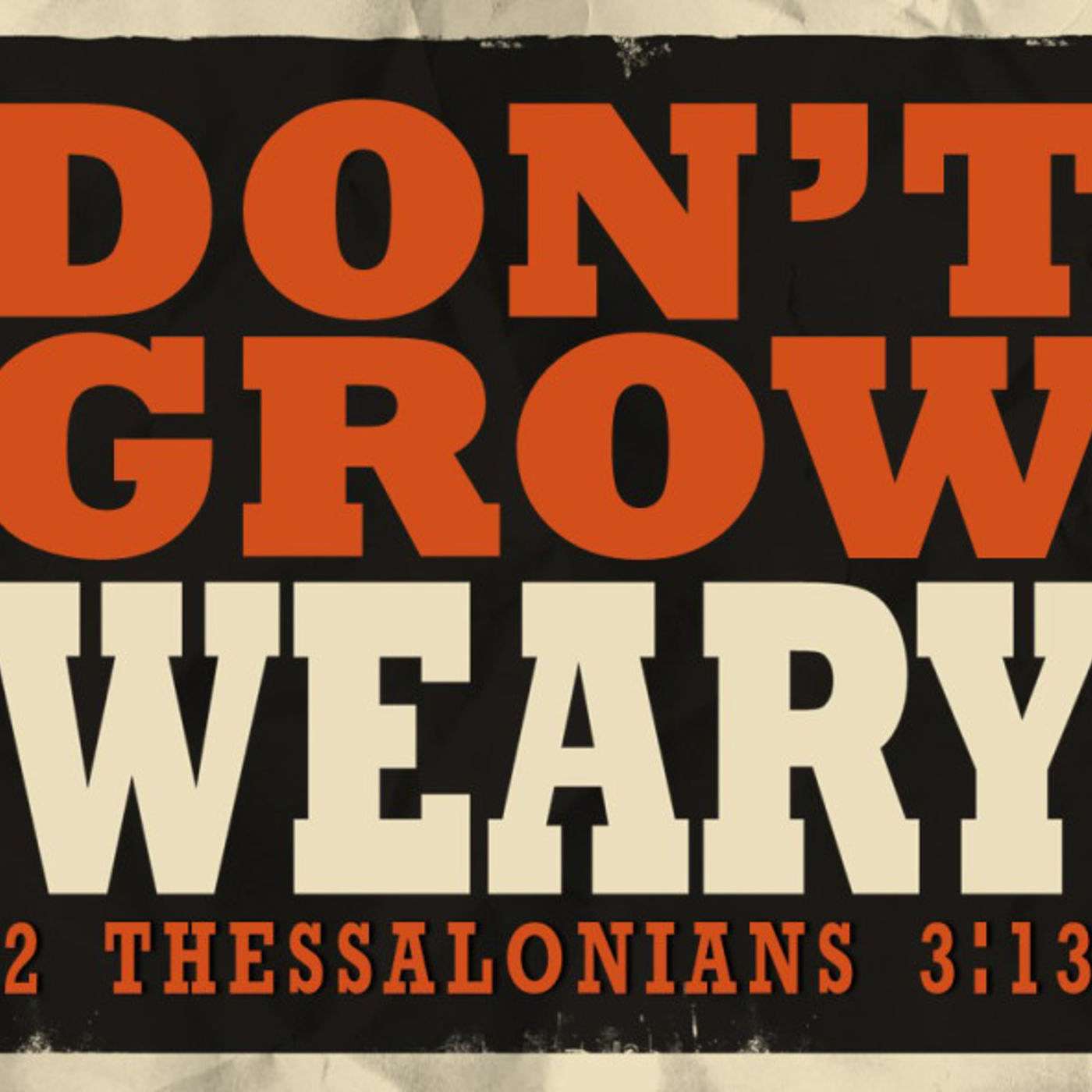 Do Not Be Weary
