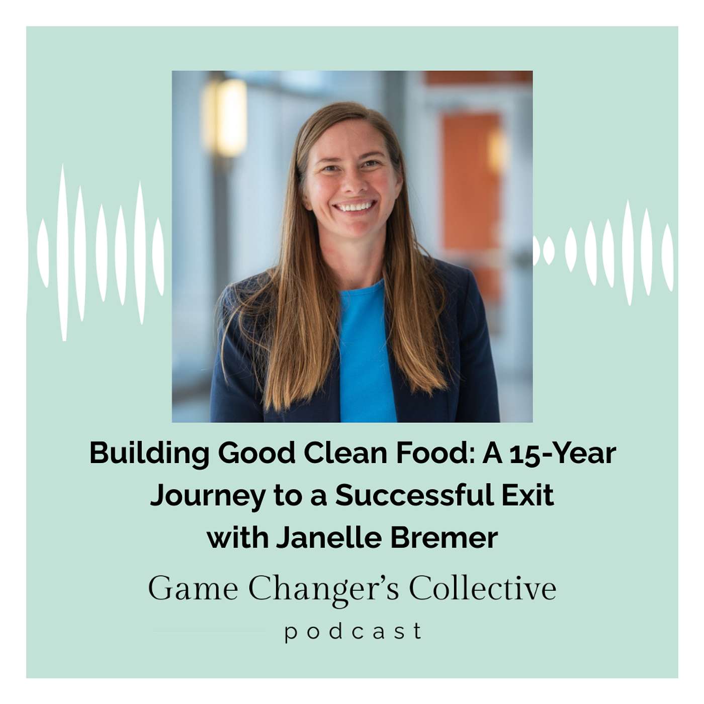 Building Good Clean Food: A 15-Year Journey to a Successful Exit with Janelle Bremer episode artwork