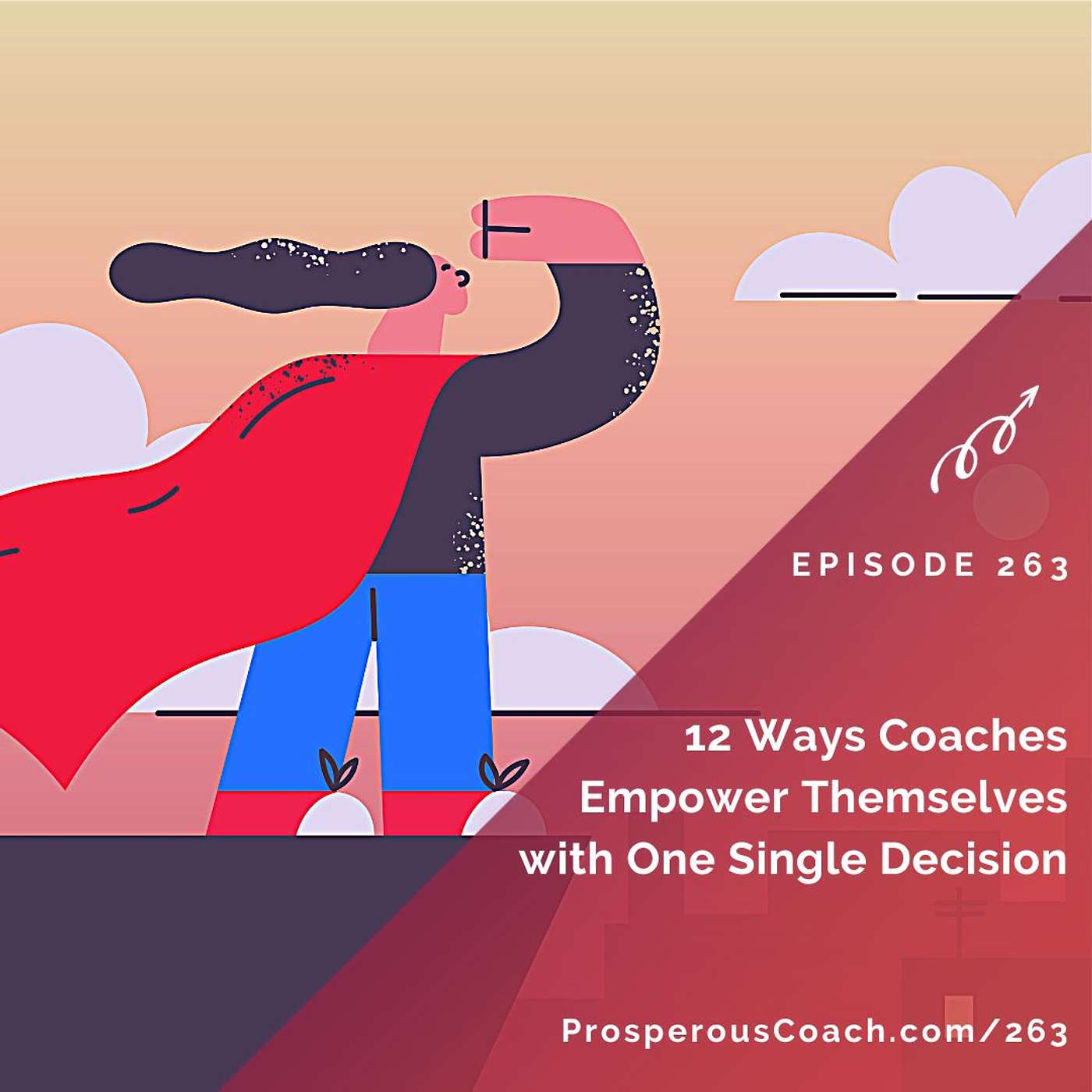263:  12 Ways Coaches Empower Themselves with One Single Decision