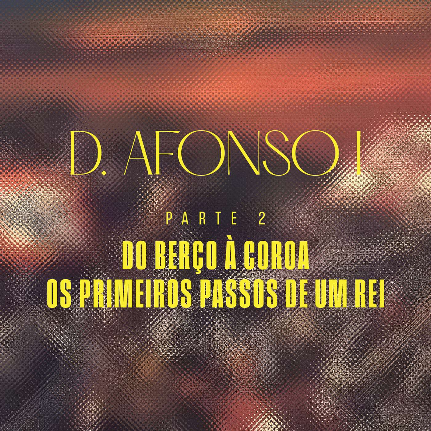 Portugal - D. Afonso I - Parte 2 - Do Berço à Coroa - Os Primeiros Passos de um Rei episode artwork
