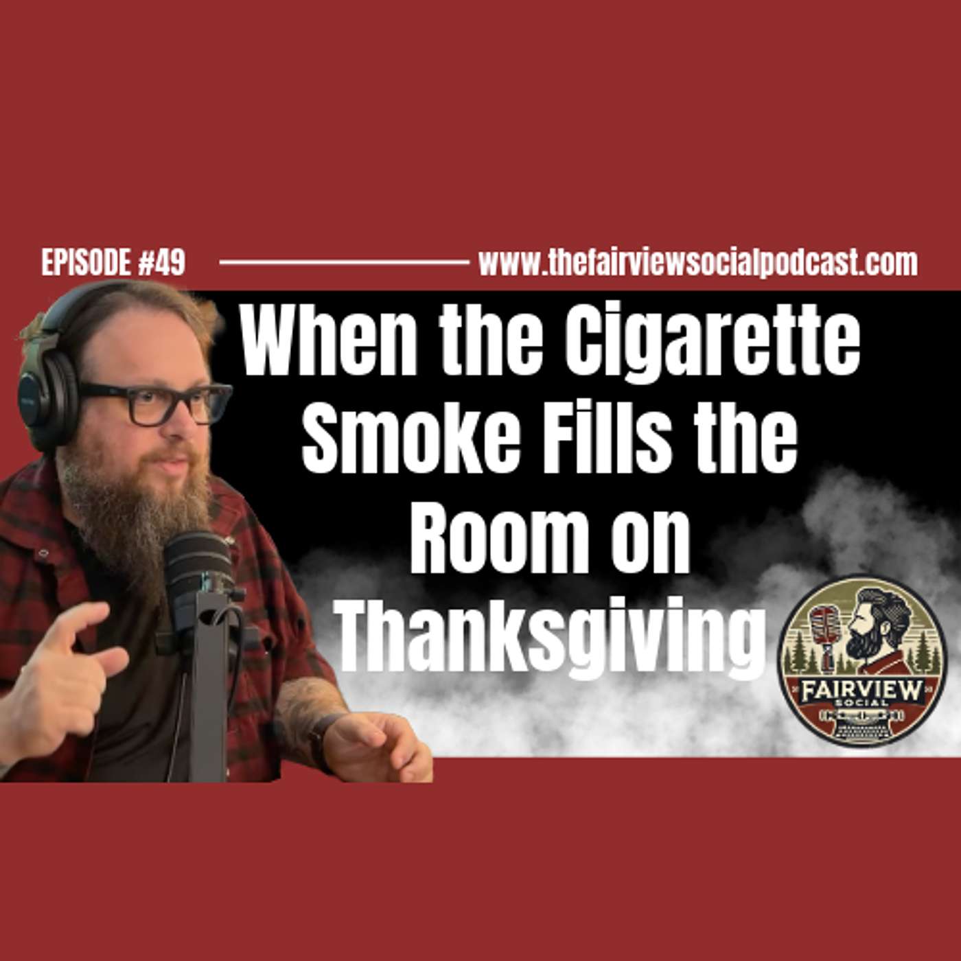 #49 - When the Cigarette Smoke Fills the Room on Thanksgiving