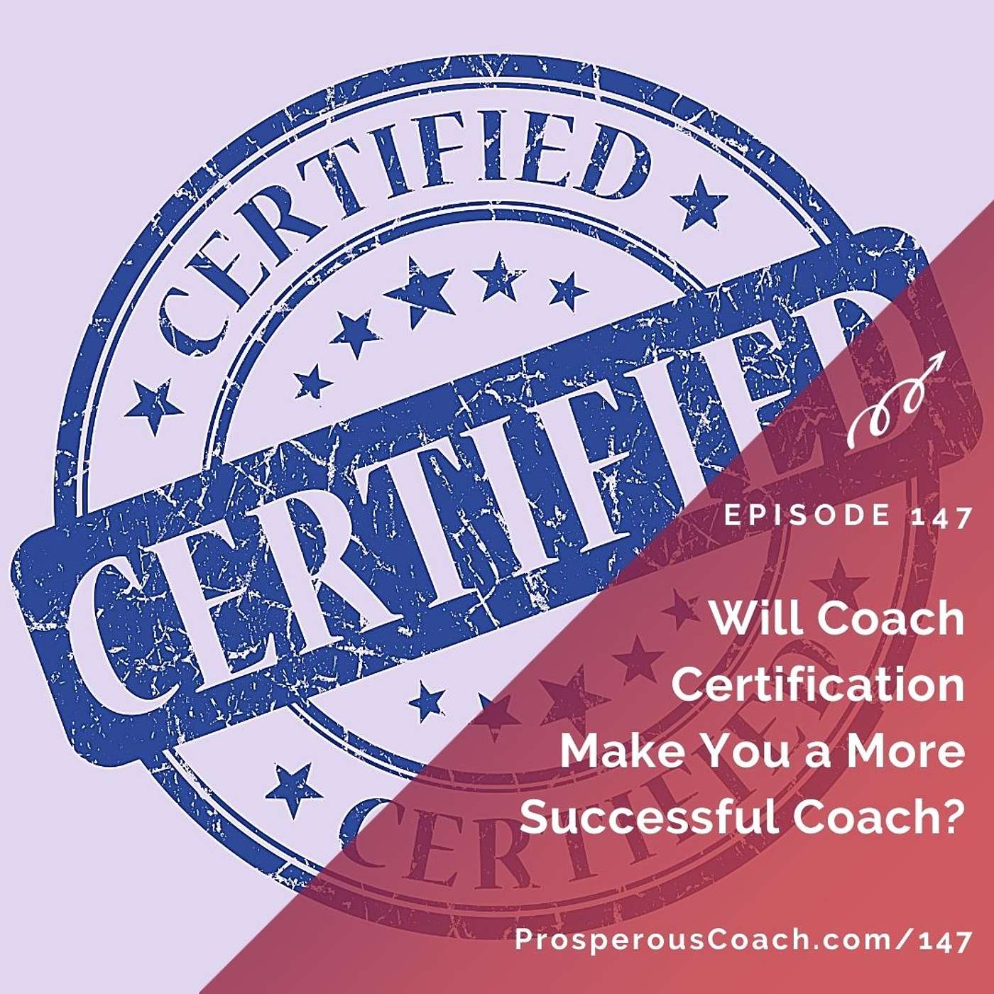 147: Will Coach Certification Make You a More Successful Coach?