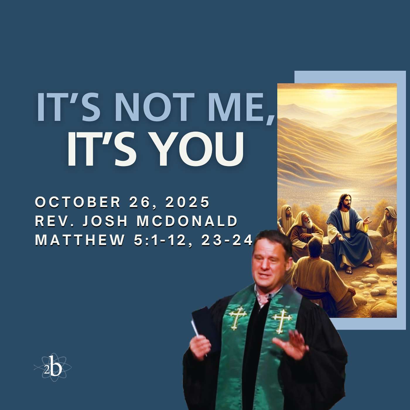 It's Not Me, It's You - October 26, 2025 - Rev. Josh McDonald It's Not Me, It's You - October 26, 2025 - Rev. Josh McDonald