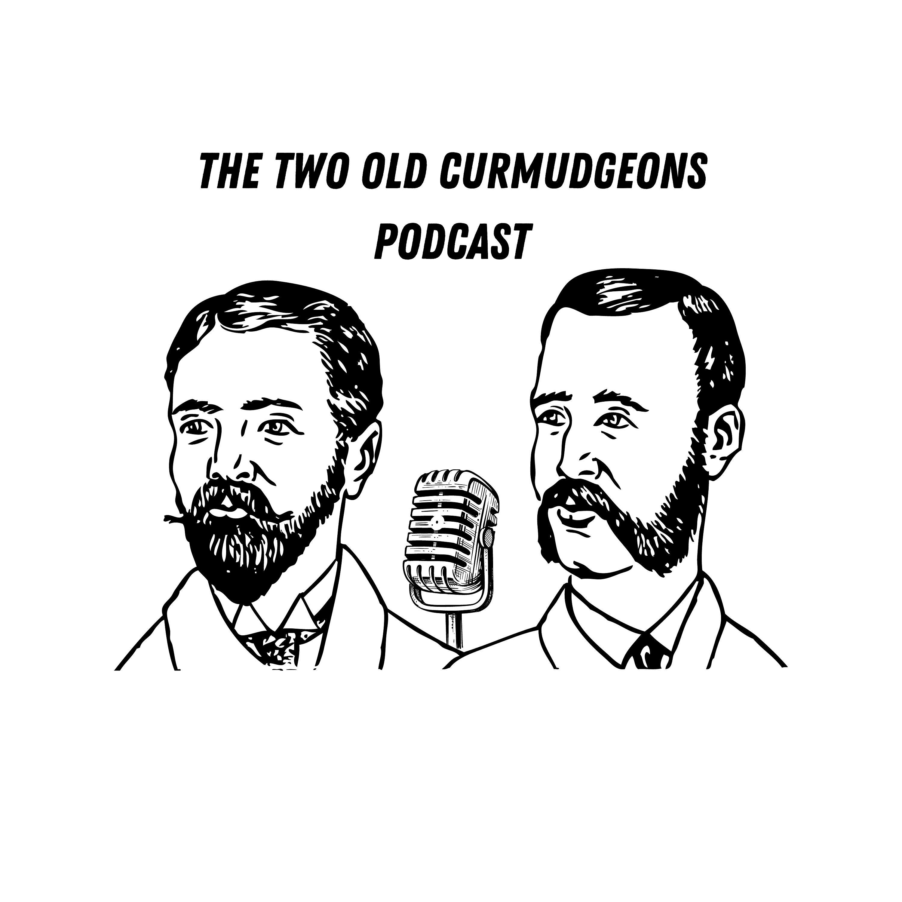 The Two Old Curmudgeons Podcast