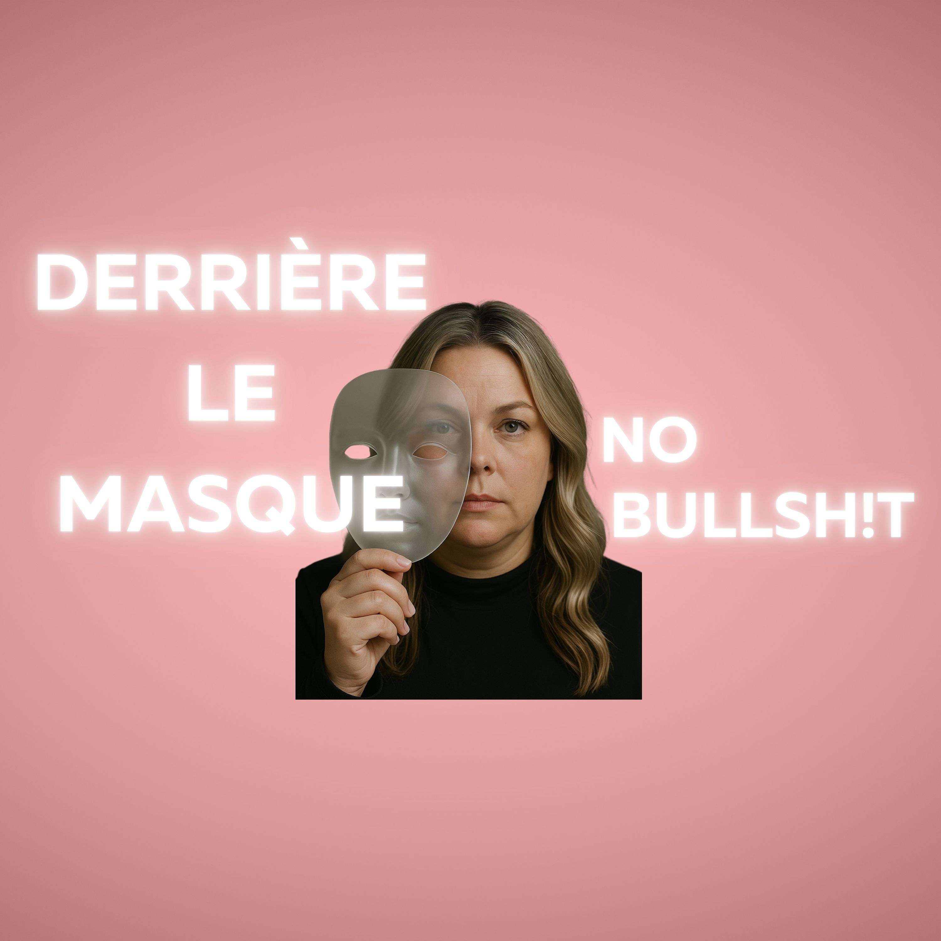 Derrière le masque: No Bullsh!t