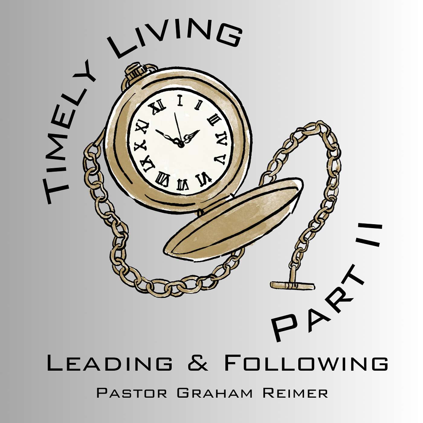 TIMELY LIVING • PART 2 • LEADING & FOLLOWING • PASTOR GRAHAM REIMER