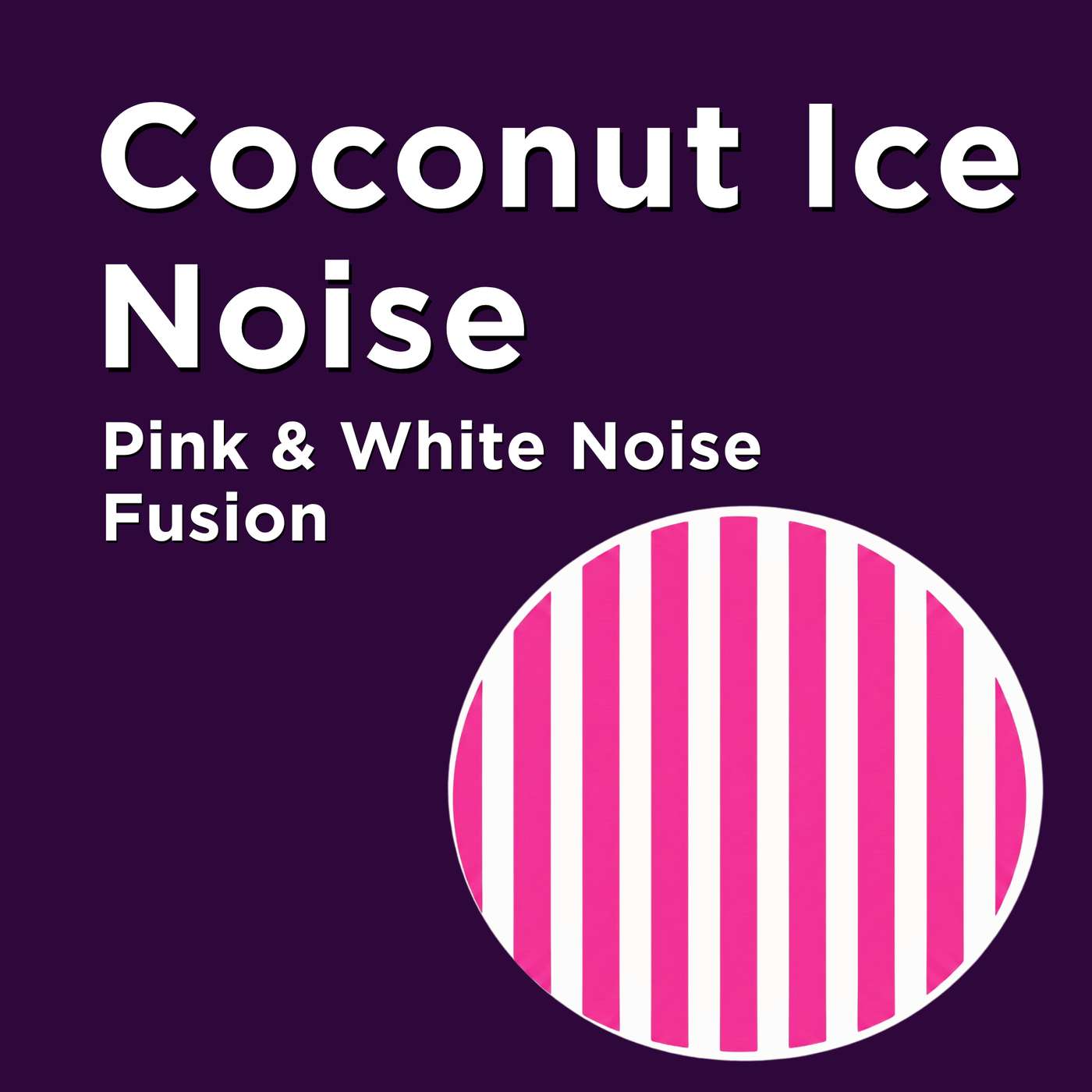 Coconut Ice Noise - White + Pink Noise Fusion - Fizzy Audio for Your Brain!