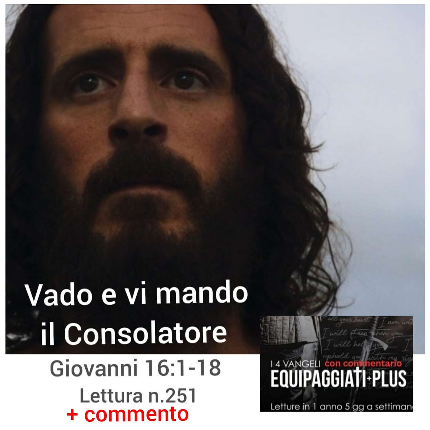 “Vado e vi mando il Consolatore” - Giovanni 16:1-18 - #251 “Vado e vi mando il Consolatore” - Giovanni 16:1-18 - #251