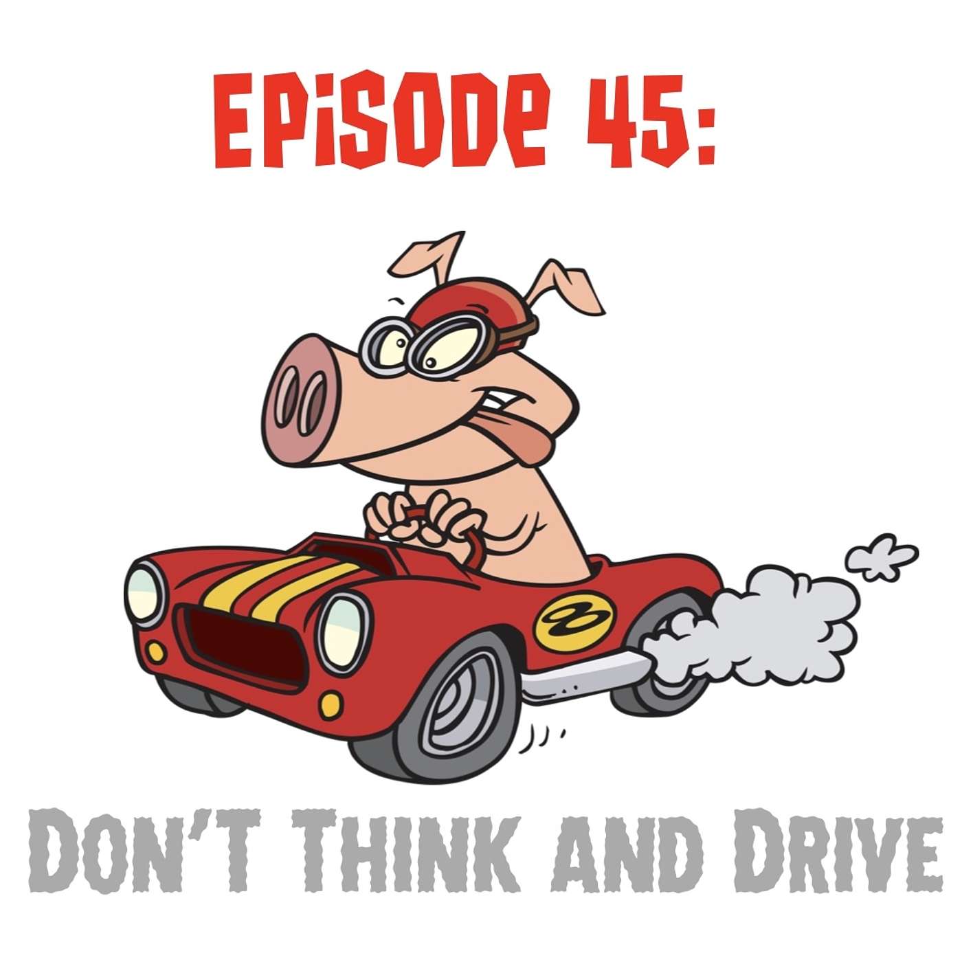 cover of episode Don’t Think and Drive