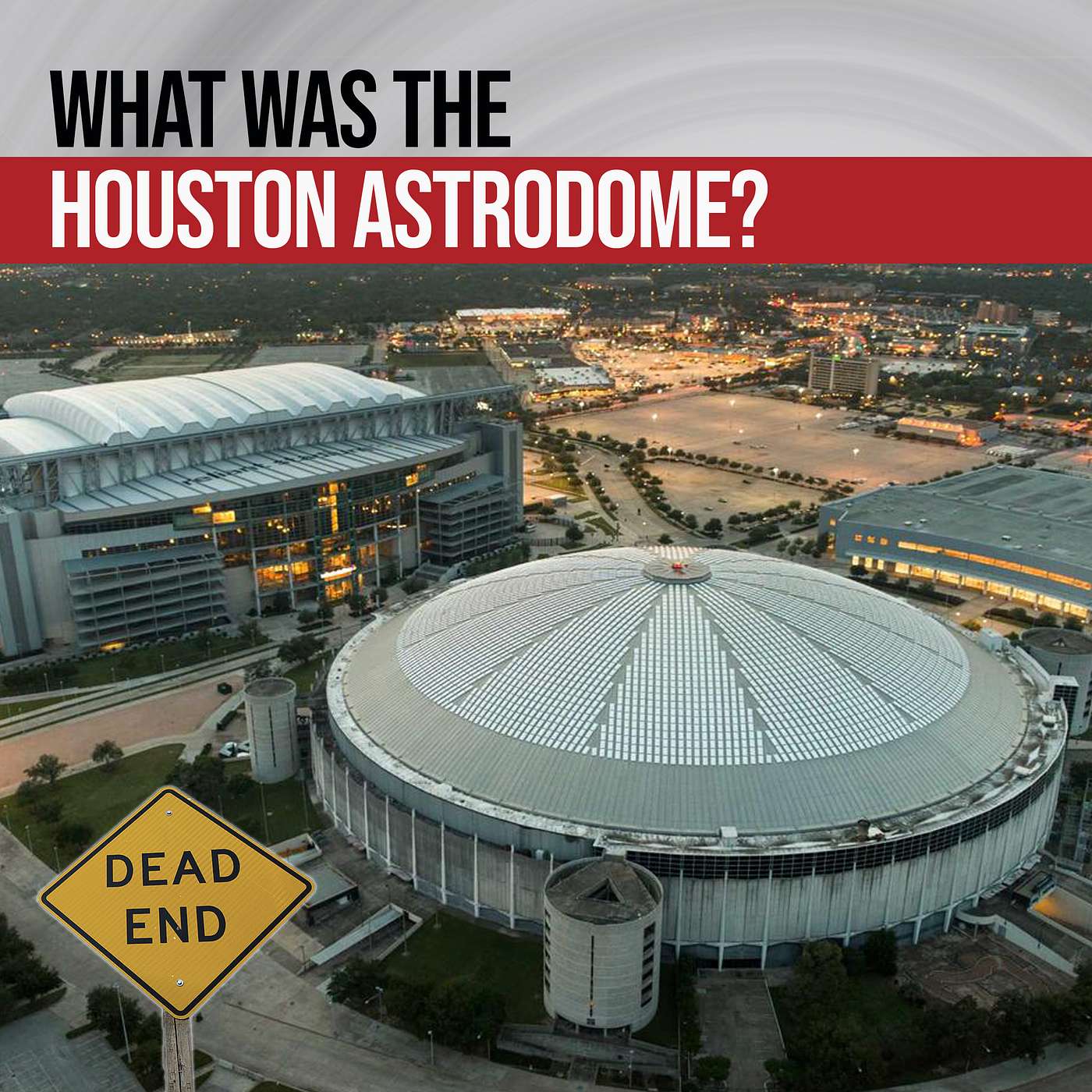 The Astrodome - Once The Eighth Wonder Of The World, Now An Empty Shell episode artwork