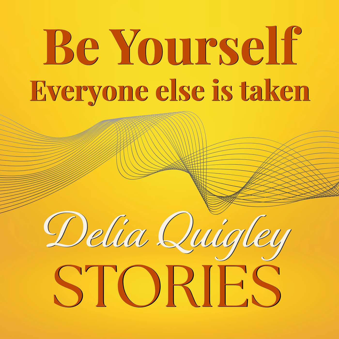 Be Yourself: Everyone Else Is Taken