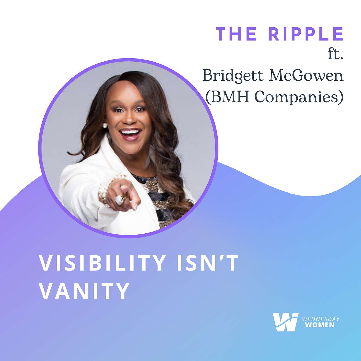 Visibility Isn’t Vanity with Bridgett McGowen (BMH Companies) episode artwork