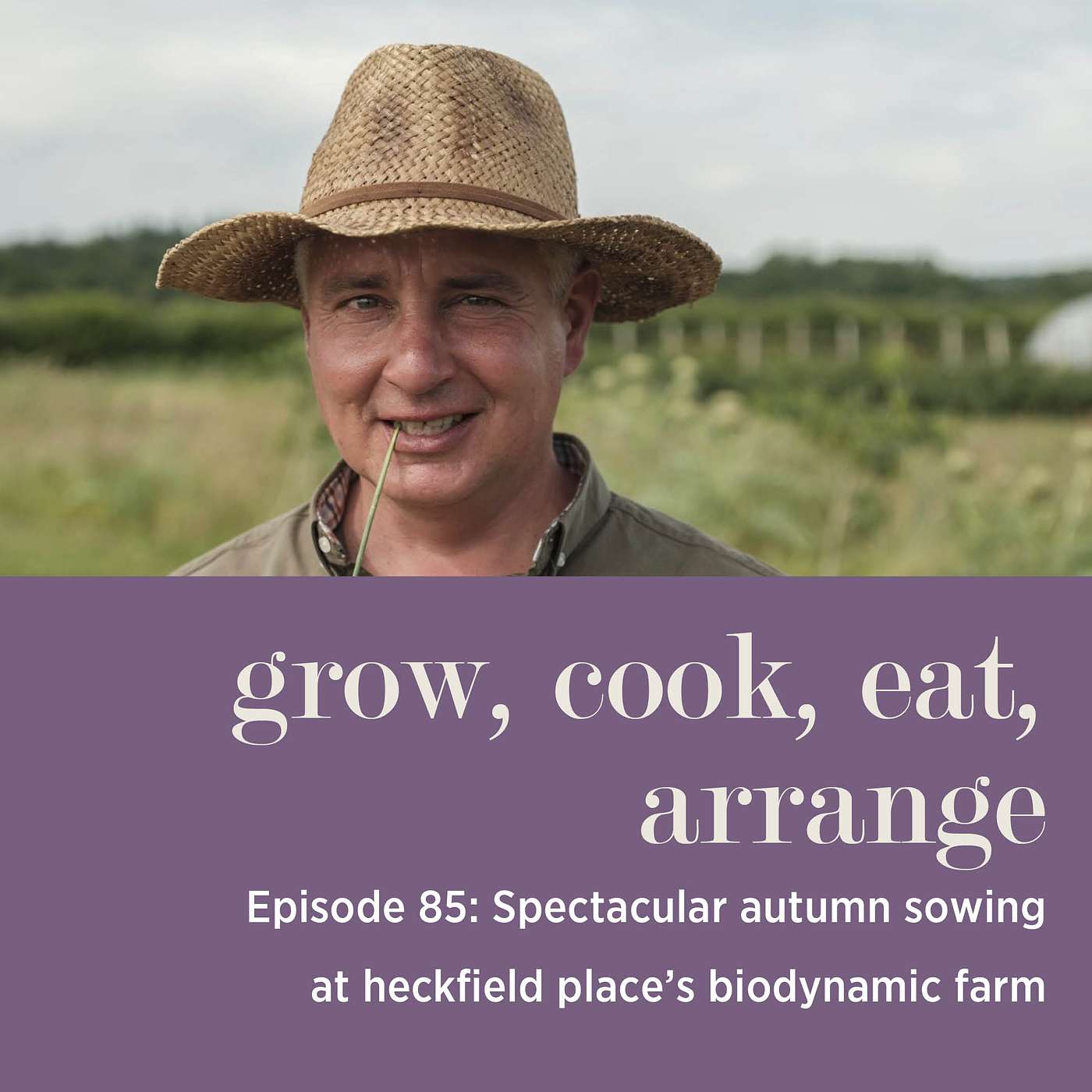 cover of episode Spectacular Autumn Sowing at Heckfield Place’s Biodynamic Farm with David Rowley - Episode 85