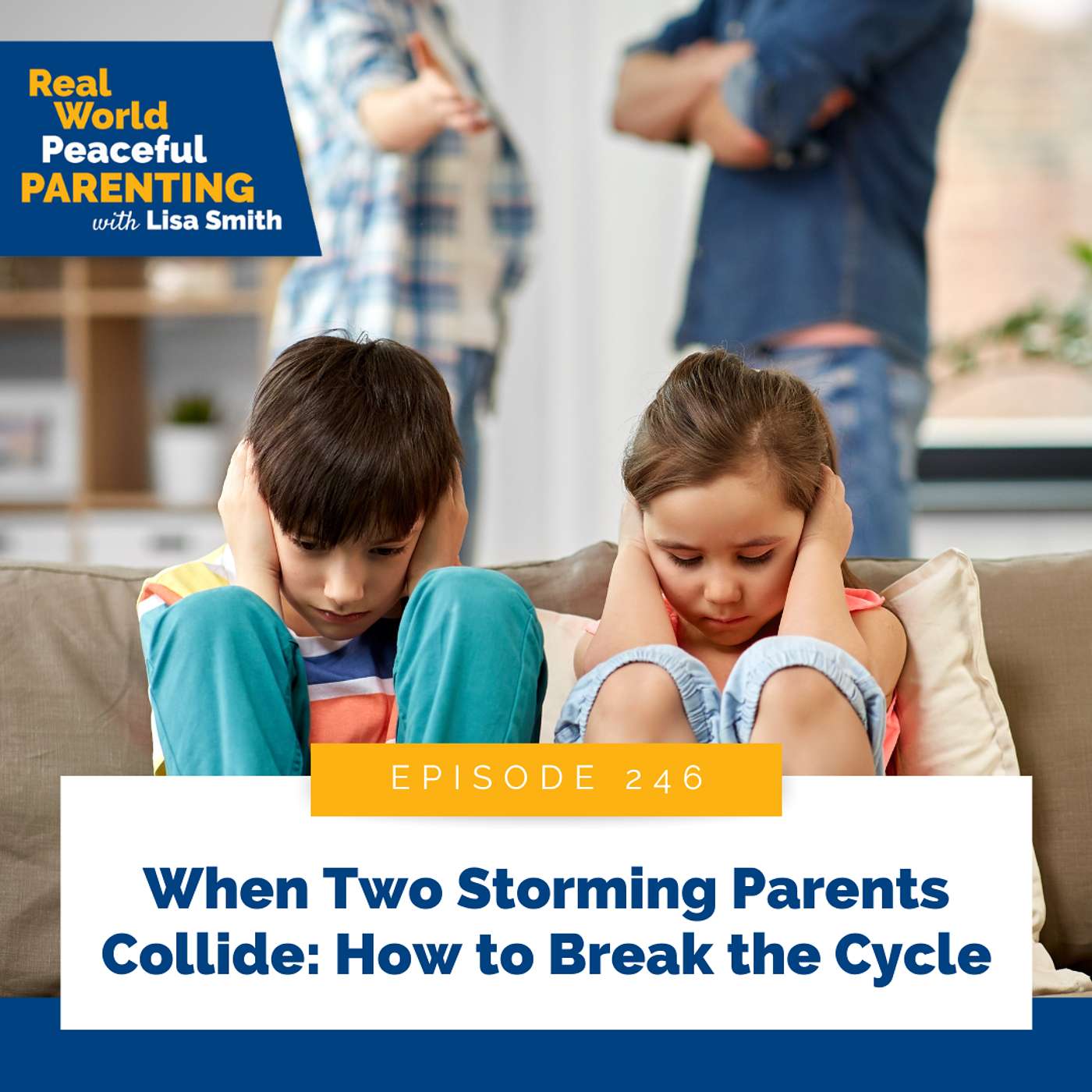 246: When Two Storming Parents Collide: How to Break the Cycle