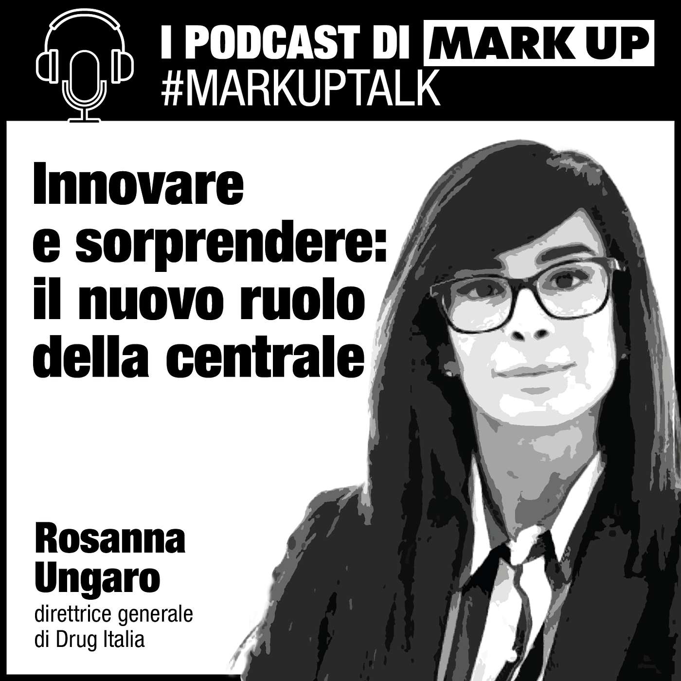 Innovare e sorprendere: il nuovo ruolo della centrale #markuptalk con Rosanna Ungaro