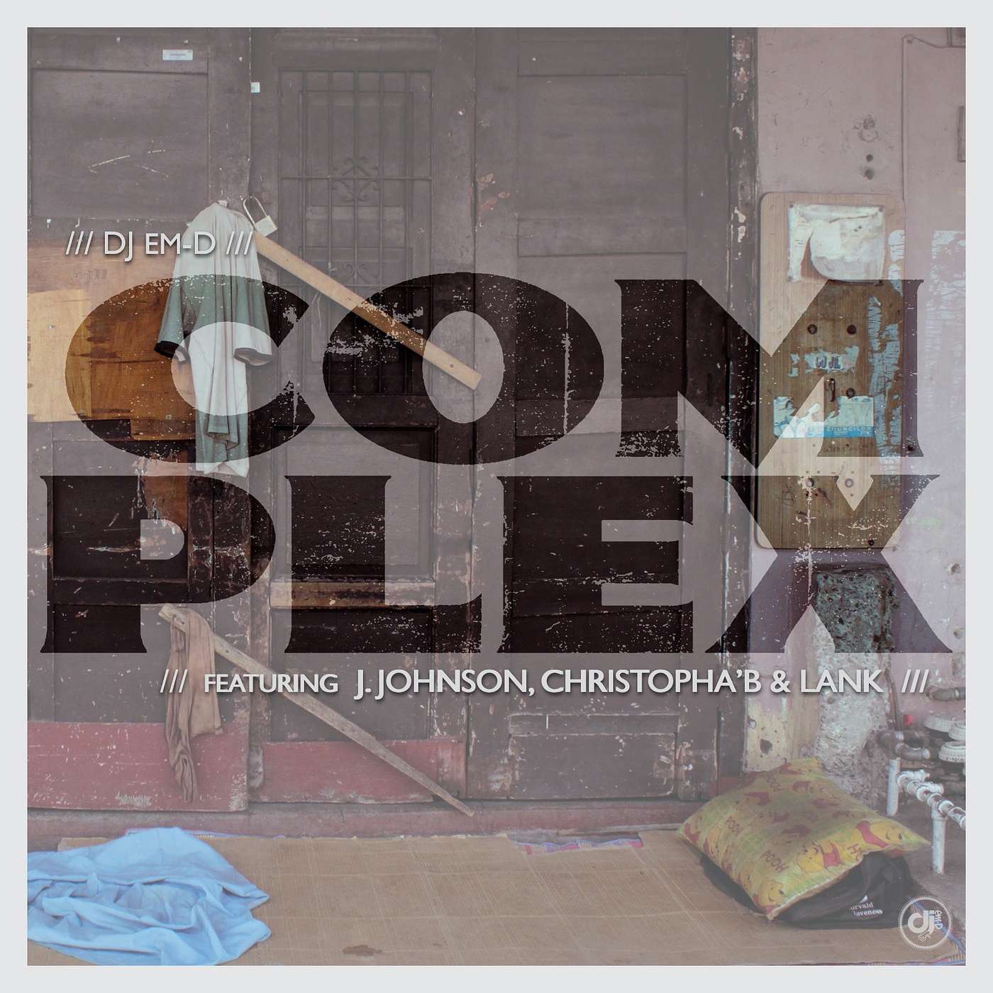 Complex - DJ em-D (ft). J. Johnson Christopha'B & Lank