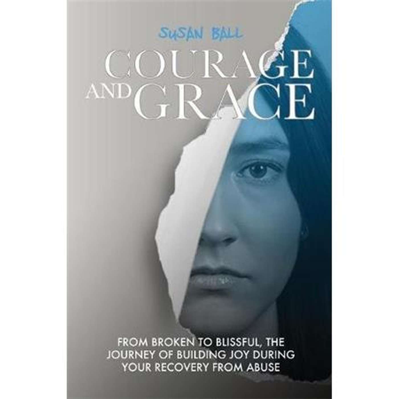 Courage and Grace: From Broken to Blissful with Susan Ball