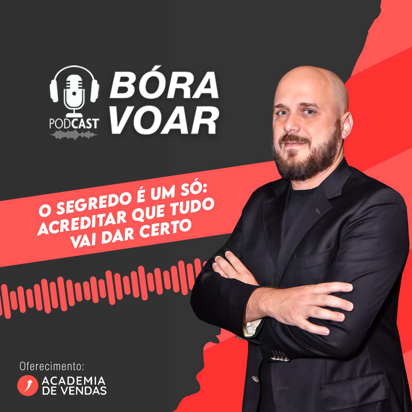 O segredo é um só: acreditar que tudo vai dar certo