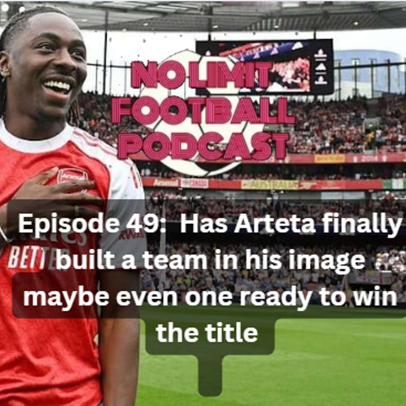 Episode 49:  Has Arteta finally built a team in his image maybe even one ready to win the title