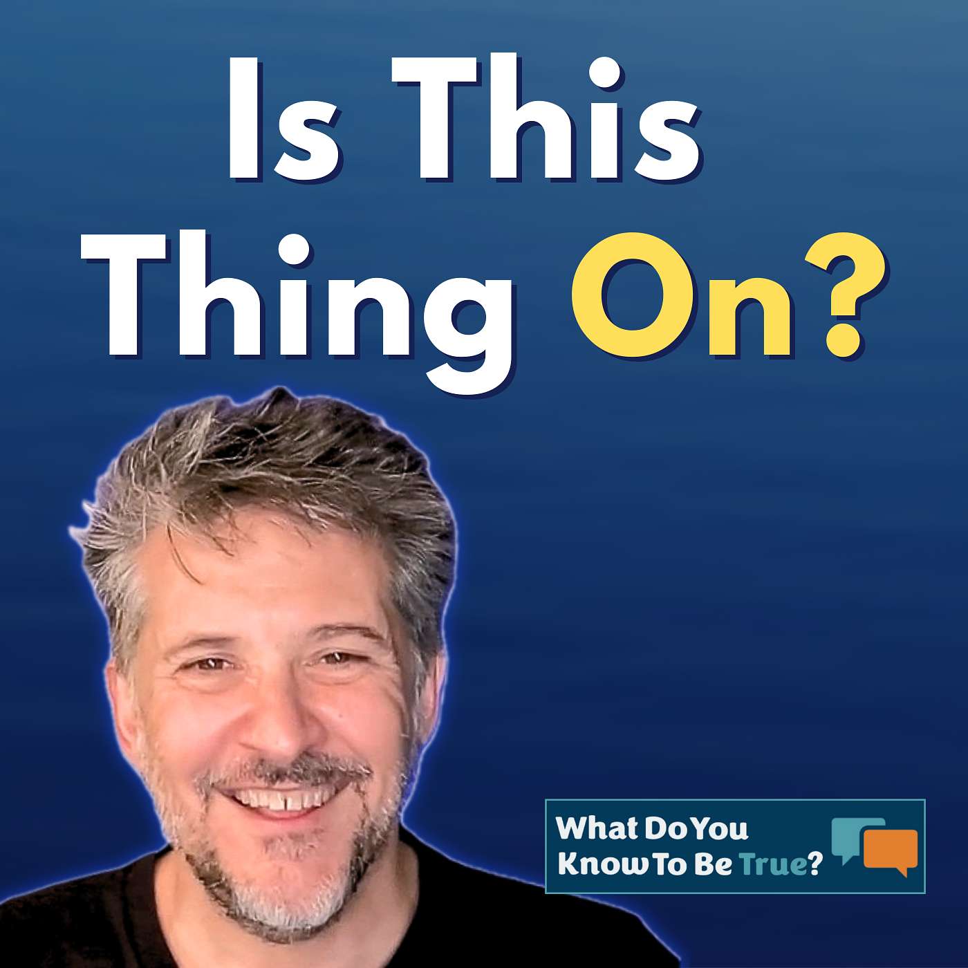 What Do You Know To Be True?