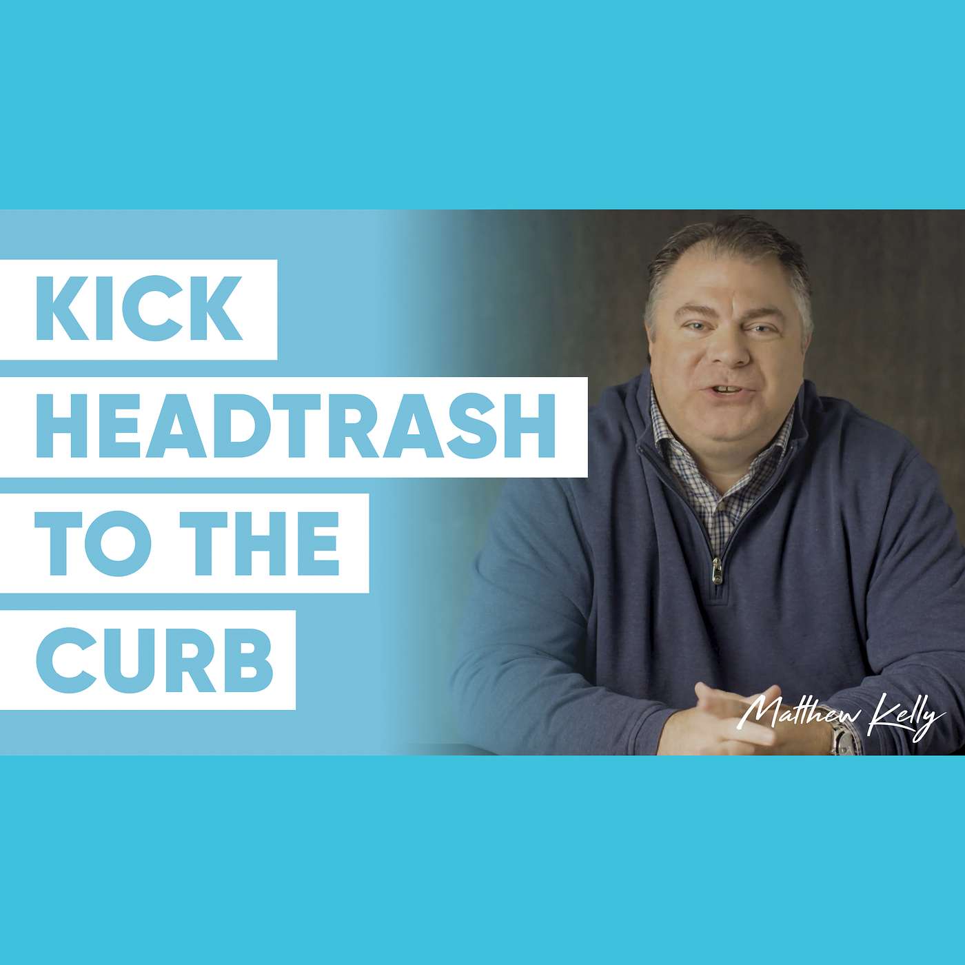 Get Rid of Your HeadTrash (in 60 seconds) - Part 2 - Matthew Kelly - 60 Second Wisdom