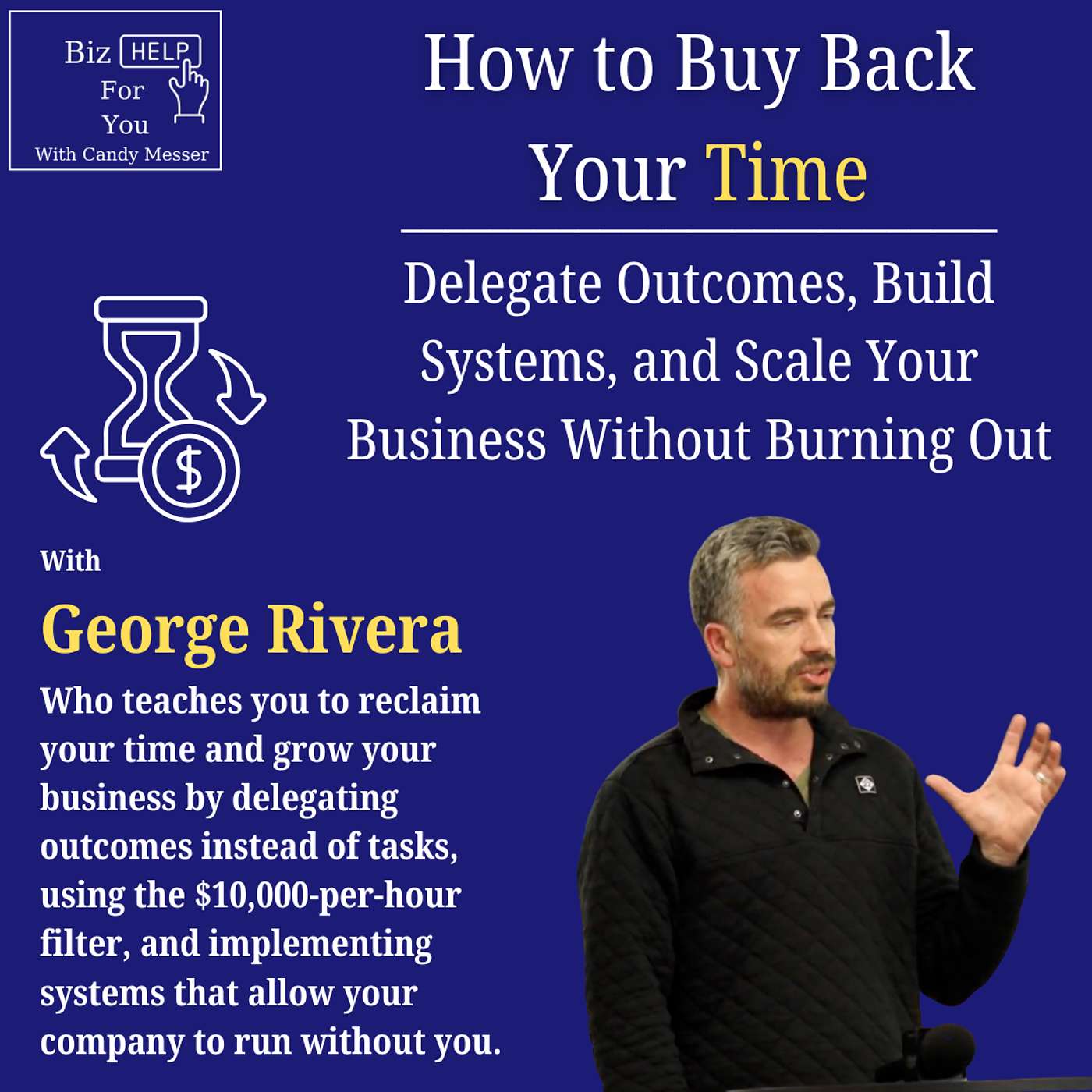 How to Buy Back Your Time: Delegate Outcomes, Build Systems, and Scale Your Business Without Burning Out with George Rivera episode artwork