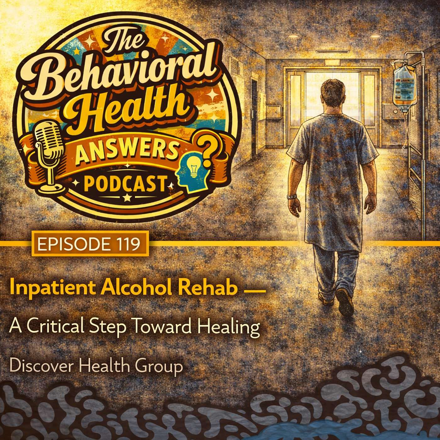 Episode 119: Inpatient Alcohol Rehab - A Critical Step Toward Healing | Discover Health Group episode artwork