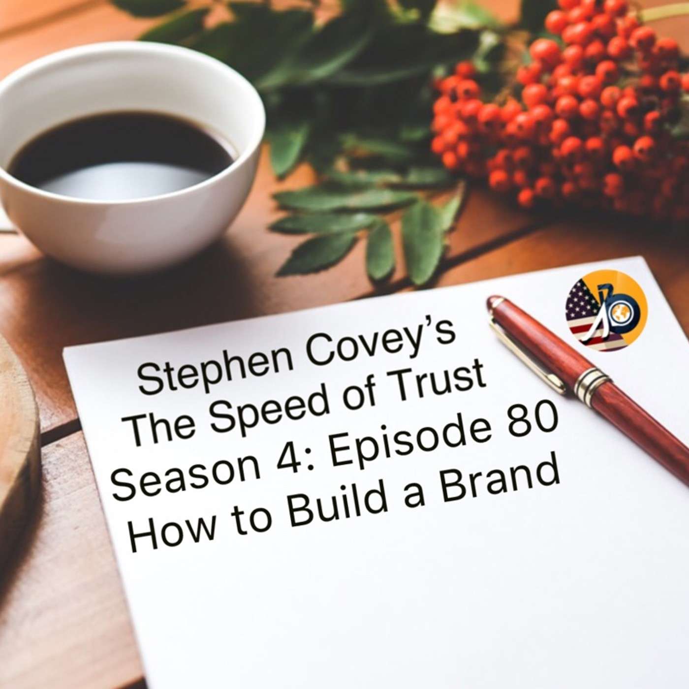 Speed of Trust: Season 4 - Episode 80 - How to Build Your Brand